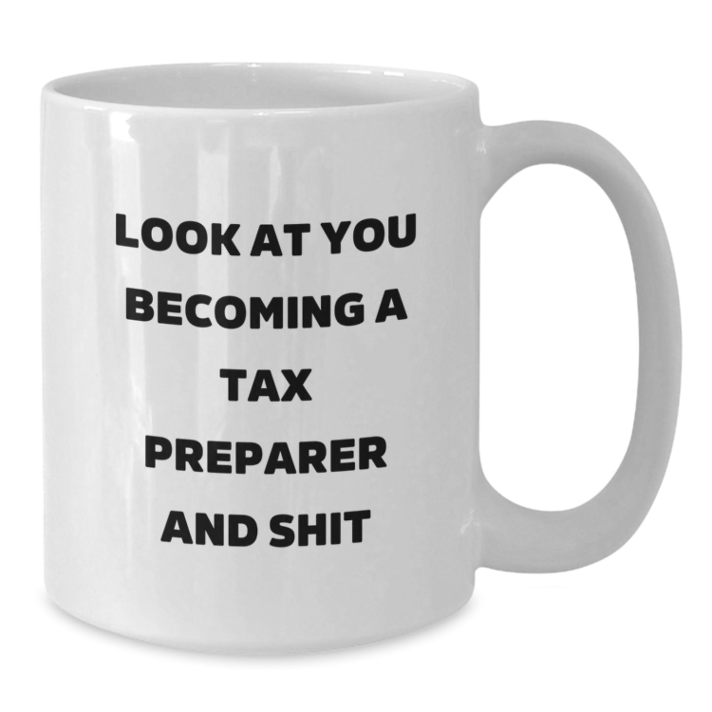Funny Tax Preparer Gifts, White Coffee Mug, Look At You Becoming A Tax Preparer And Shit, Gifts from Friends for Tax Preparer Birthday Unique Gifts, Tax Preparer Inspiration - Additional