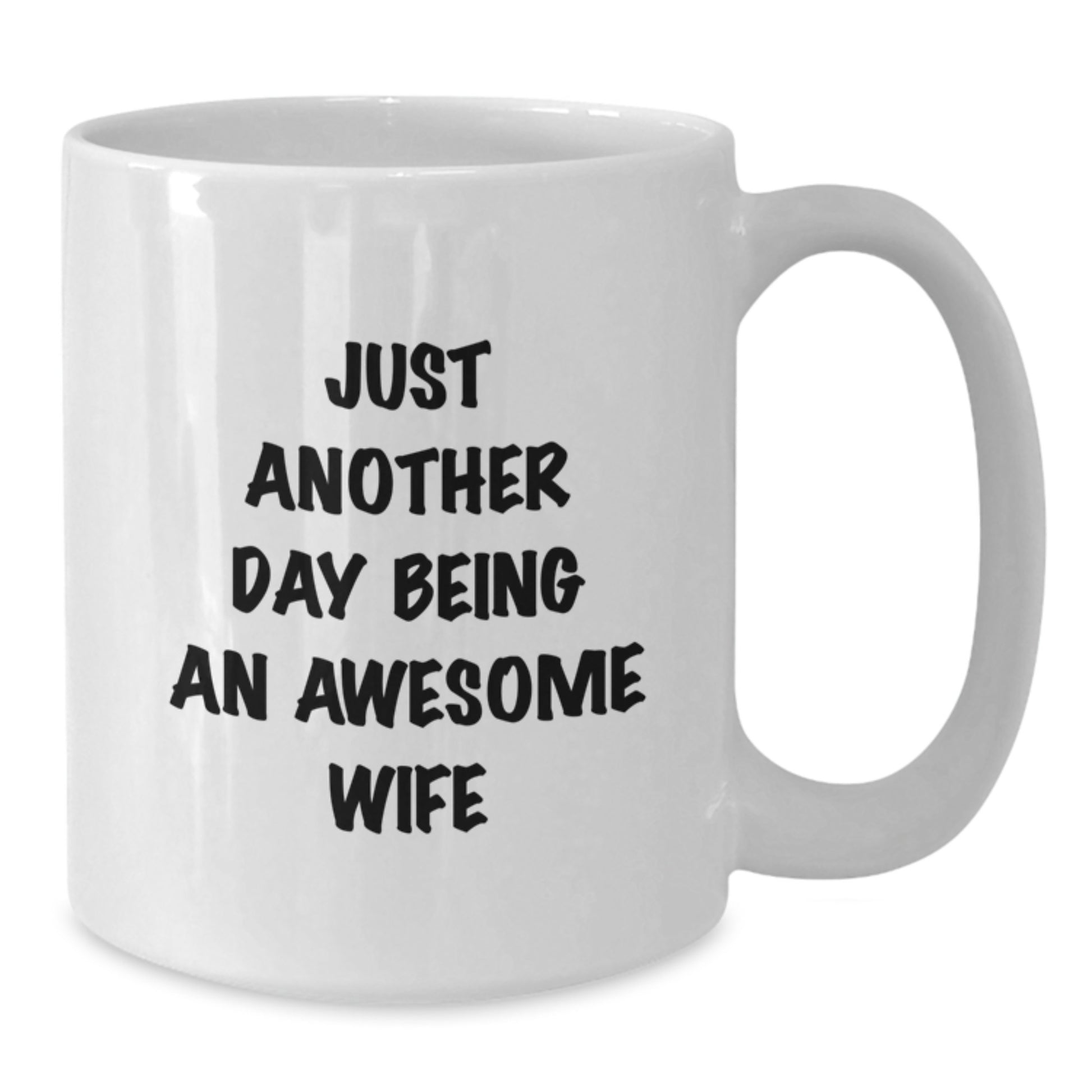 Funny Wife Gifts from Men, White Coffee Mug for Wife's Graduation, 'Just Another Day Being An Awesome Wife' - Additional