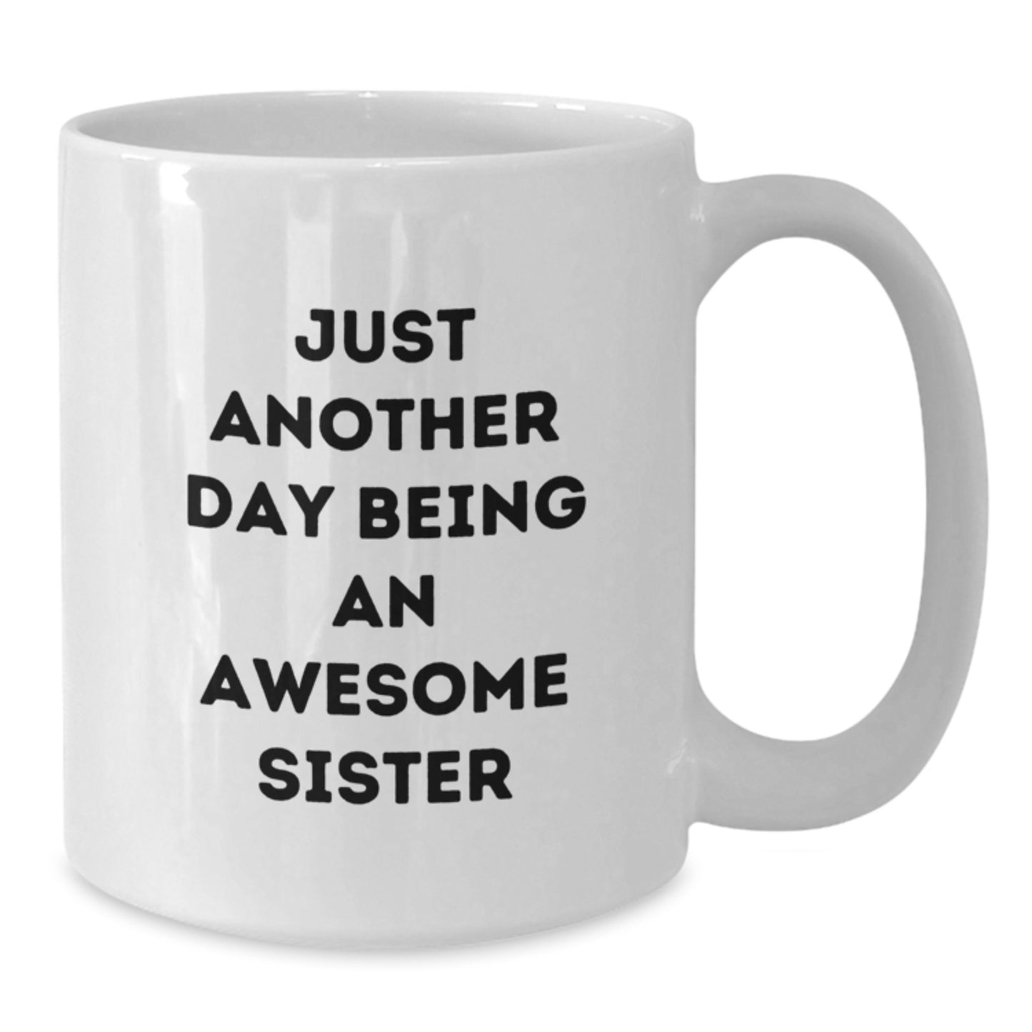 Funny Sister Gifts, Just Another Day Being An Awesome Sister White Coffee Mug, Birthday Unique Gifts from Men, Women, Family to Sister - Additional