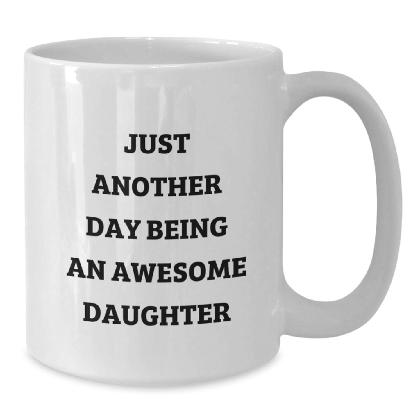 Funny Daughter White Coffee Mug Gifts from Mom or Dad - Just Another Day Being An Awesome Daughter, Birthday Unique Gifts for Her - Additional