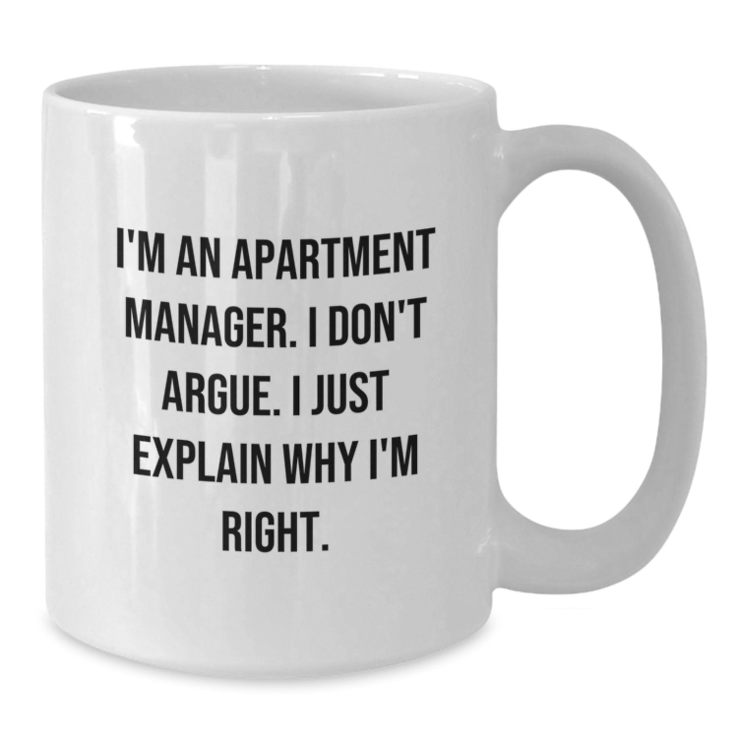 Funny Apartment Manager White Coffee Mug Gifts for Him or Her from Friends, Coworkers, Family - Birthday Unique Presents with 'I'm Right' Quote - Additional