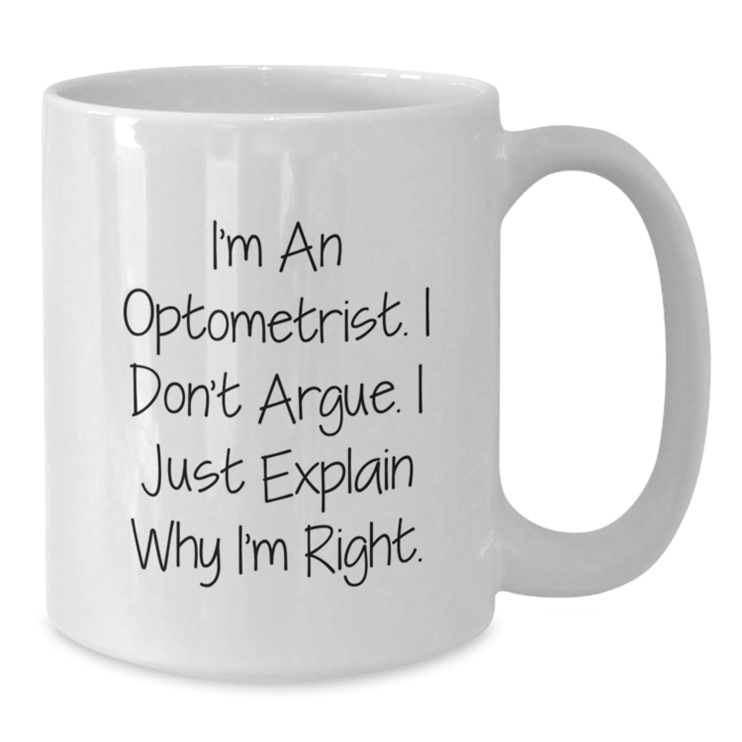 Optometrist Gifts - Funny White Coffee Mug, 'I'm An Optometrist. I Don't Argue. I Just Explain Why I'm Right.' - Gifts from Friends to Optometrist Birthday - Additional