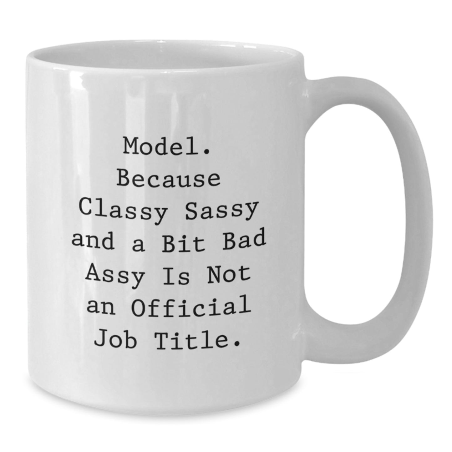 Funny Model Gifts from Friends, Unique White Coffee Mug for Model Graduation, 'Model. Because Classy Sassy And A Bit Fearlessy Is Not An Official Job Title.' - Additional