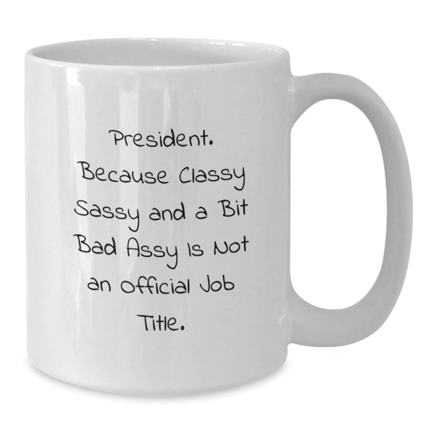 Funny President Gifts, White Coffee Mug for Birthday, 'President. Because Classy Sassy And A Bit Fearlessy Is Not An Official Job Title.' Funny Quote Gifts from Friends, Coworkers, Family - Additional