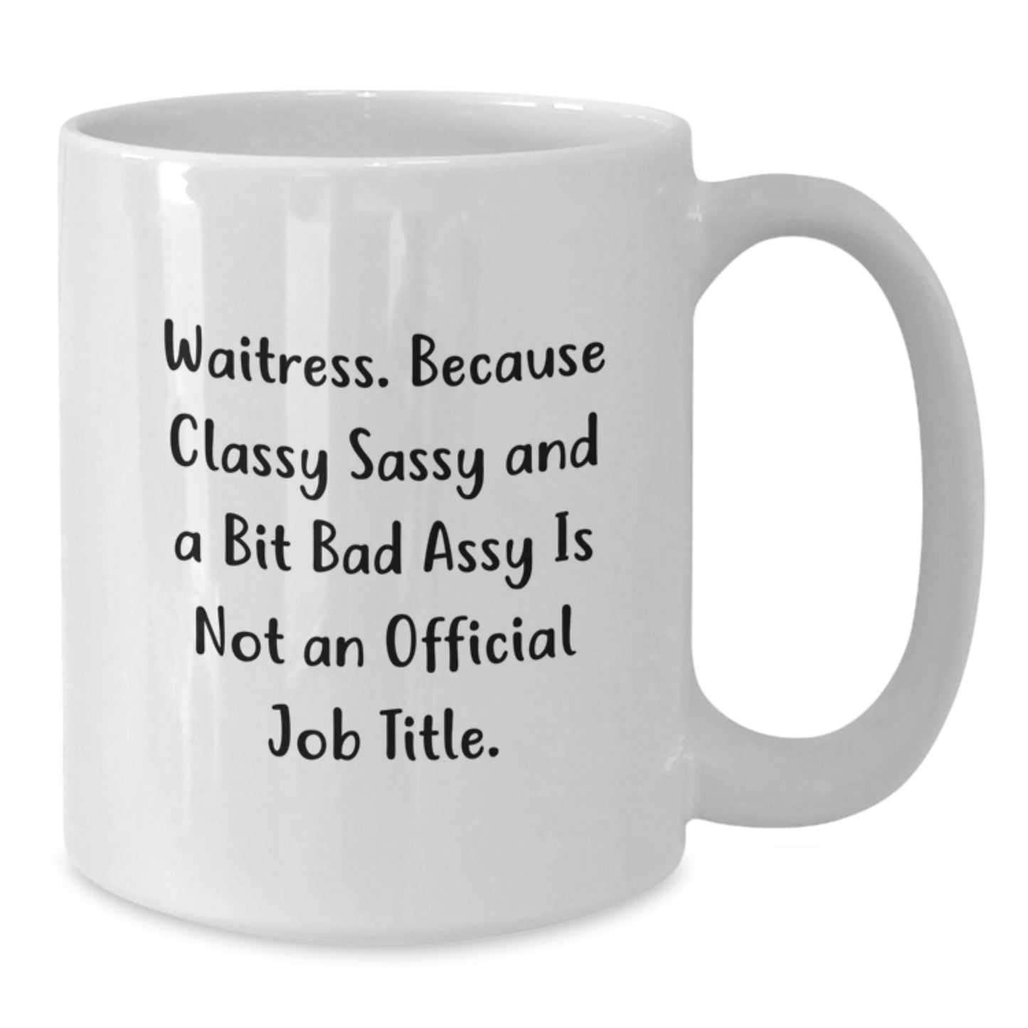 Funny Waitress Gifts Birthday White Coffee Mug, Gifts from Friends to Waitress, 'Waitress. Because Classy Sassy And A Bit Fearlessy Is Not An Official Job Title.' - Additional