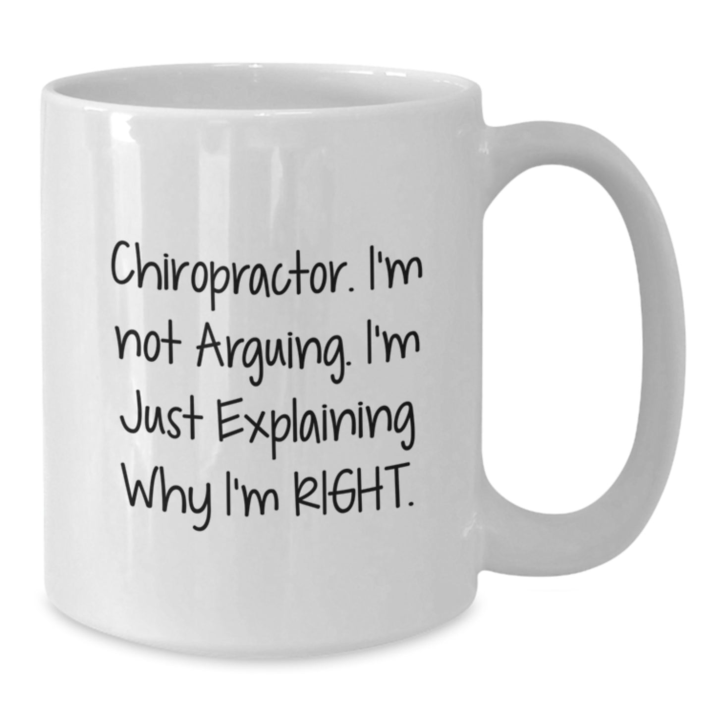 Funny Chiropractor Gifts - Chiropractor I'm Not Arguing. I'm Just Explaining Why I'm Right. White Coffee Mug for Birthday - Gifts from Friends and Family - Additional