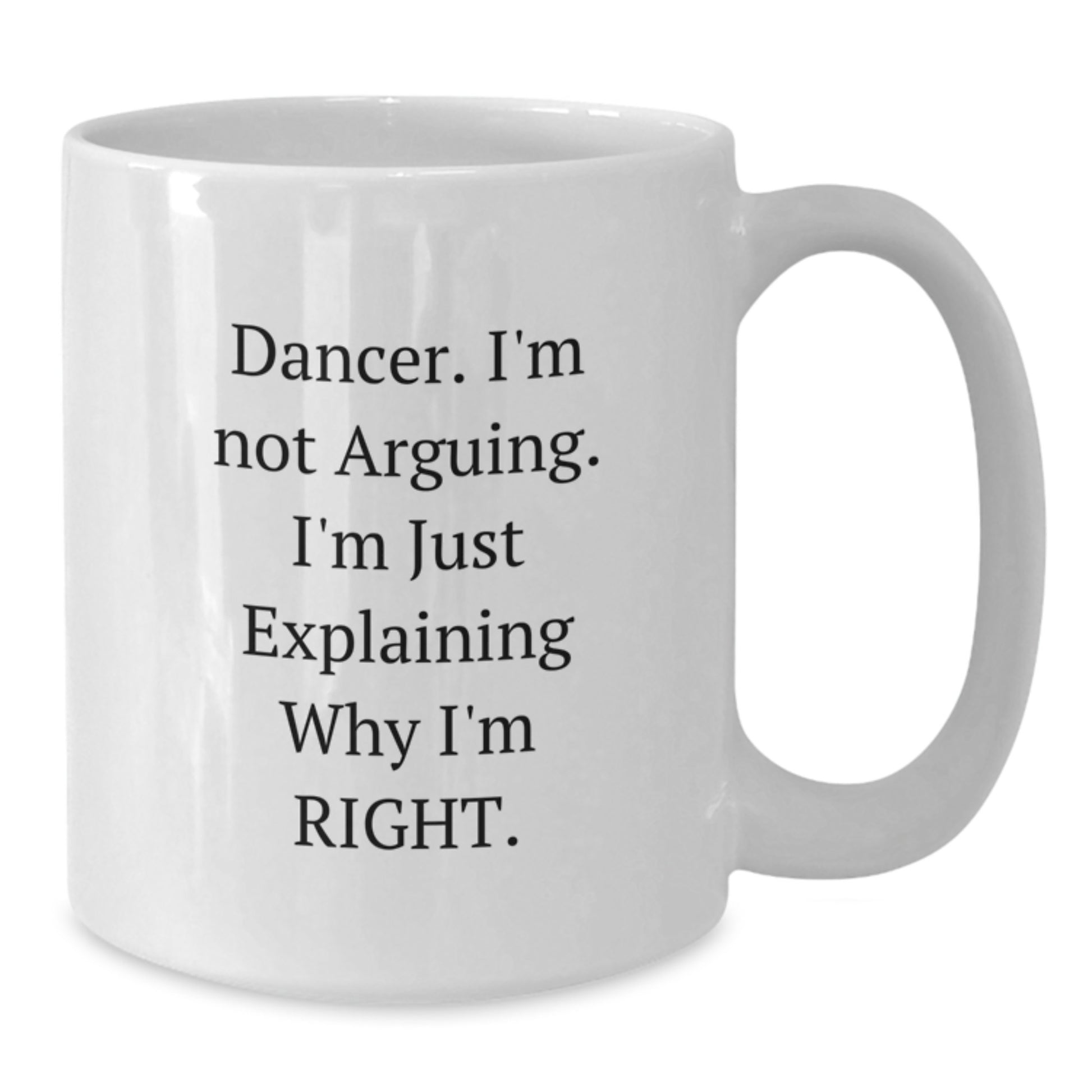 Funny Dancer Gifts from Friends for Graduation - Dancer White Coffee Mug, I'm Not Arguing, I'm Just Explaining Why I'm Right, Gifts for Dancer, Men, Women, Friends - Additional