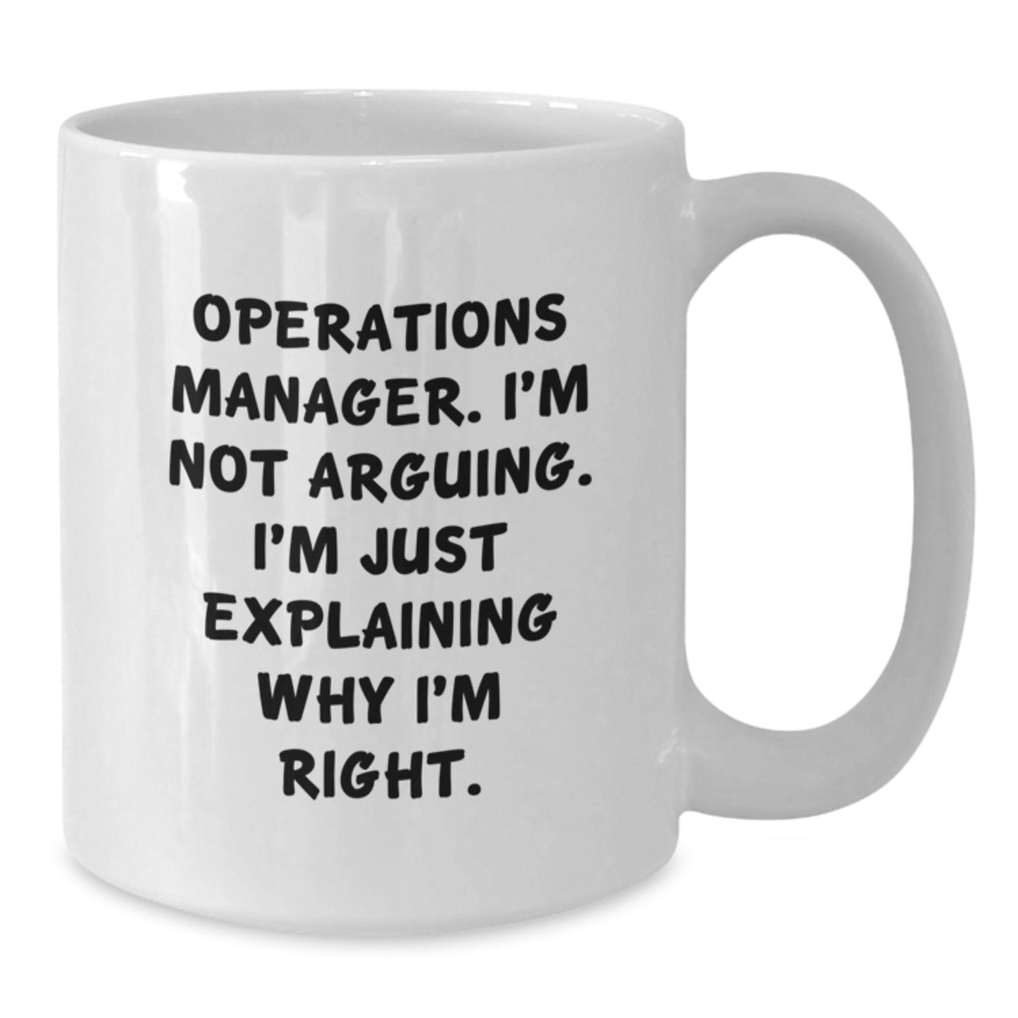 Funny Operations Manager Gifts from Friends for Birthday - 'I'm Not Arguing. I'm Just Explaining Why I'm Right.' White Coffee Mug - Additional