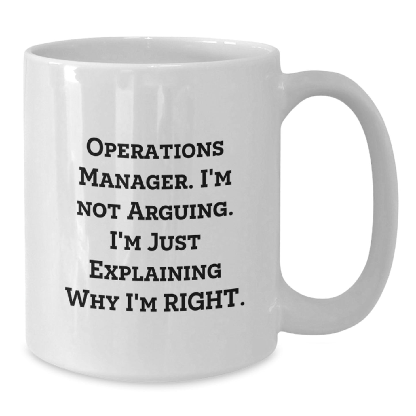 Funny Operations Manager Gifts from Friends for Birthday - White Coffee Mug, 'I'm Not Arguing. I'm Just Explaining Why I'm Right.' - Additional