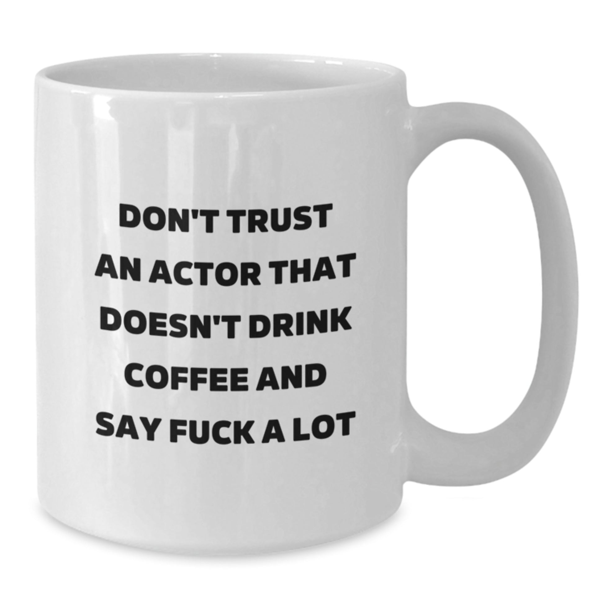 Funny Actor Gifts from Friends - Don't Trust An Actor That Doesn't Drink Coffee And Say F--k A Lot, White Coffee Mug for Birthday - Additional