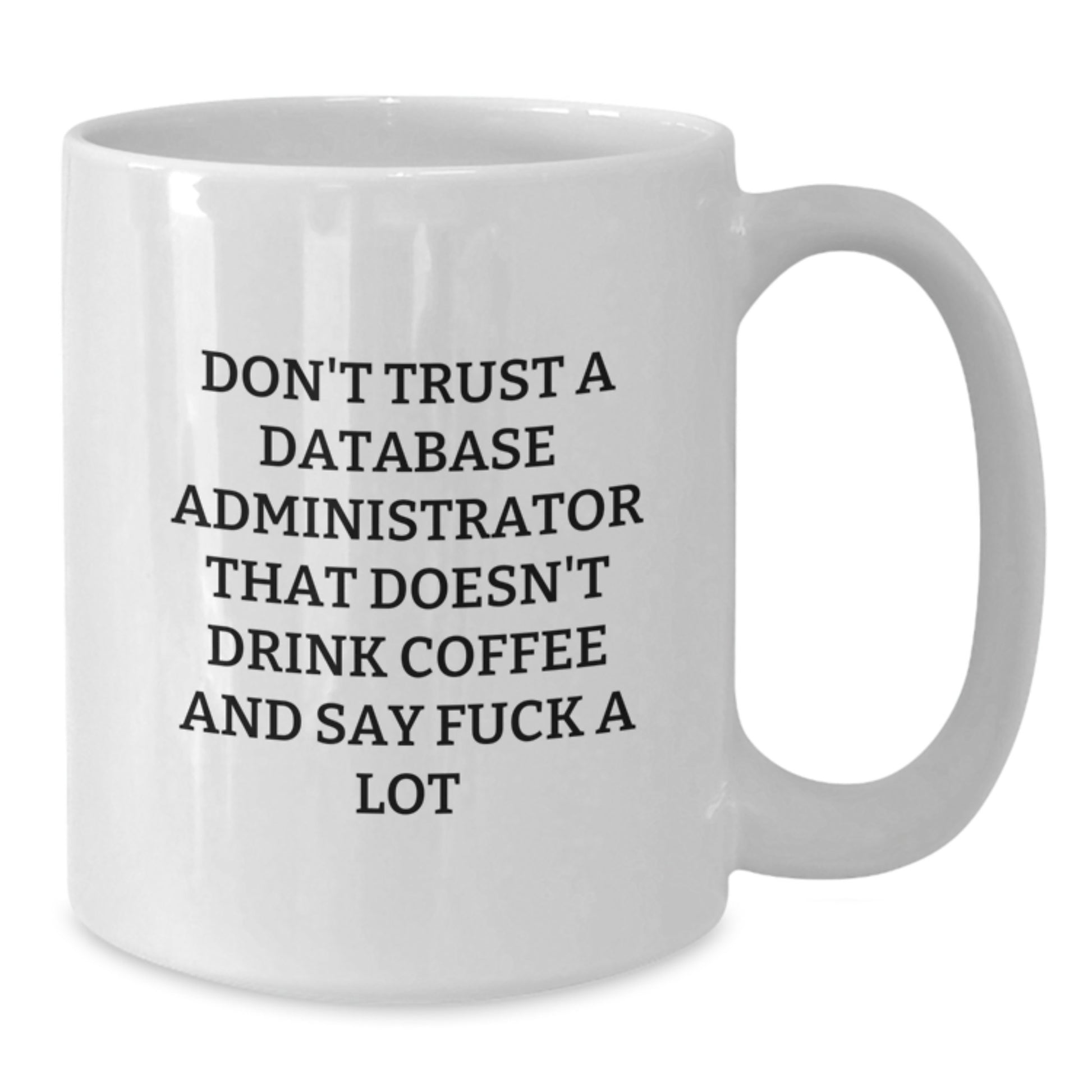 Funny Database Administrator Gifts White Coffee Mug for Birthday - 'Don't Trust...' Quote - Gifts from Family for Database Administrator - Additional