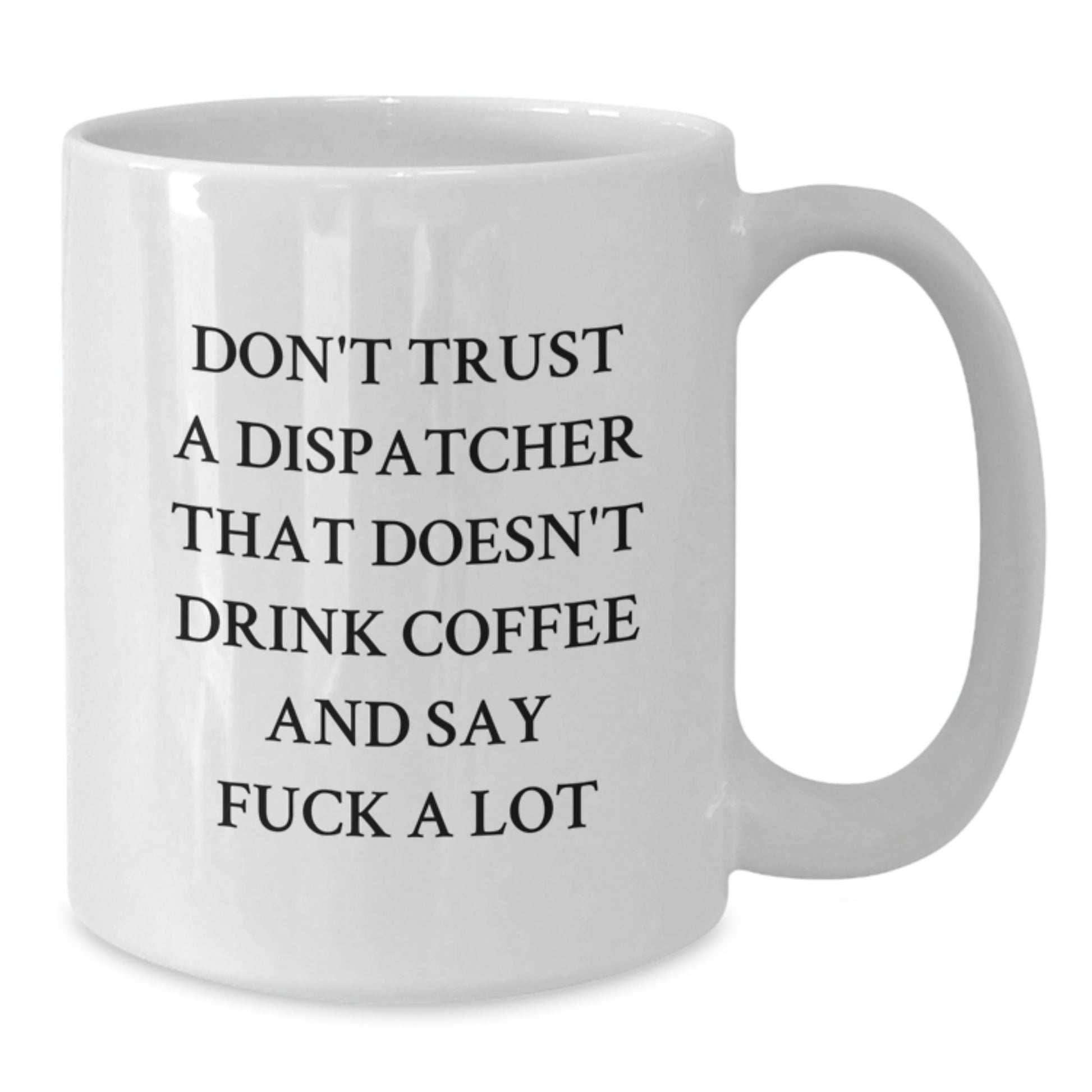Funny Dispatcher Gifts from Friends - 'Don't Trust A Dispatcher That Doesn't Drink Coffee' White Coffee Mug for Dispatcher Graduation Unique Gifts - Additional