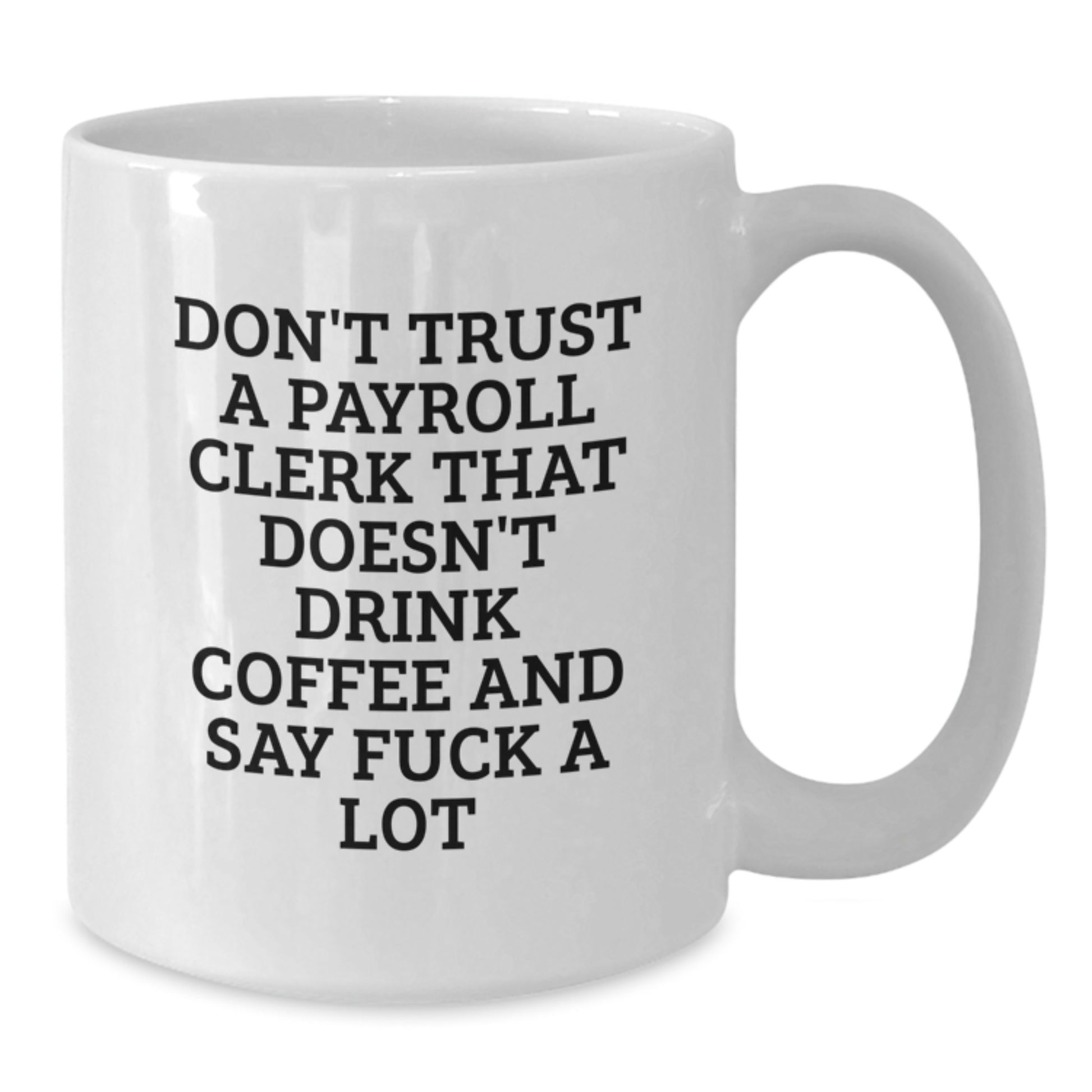 Funny Payroll Clerk Gifts from Friends, Coworkers, or Family - Don't Trust... White Coffee Mug, Graduation Unique Gifts - Additional