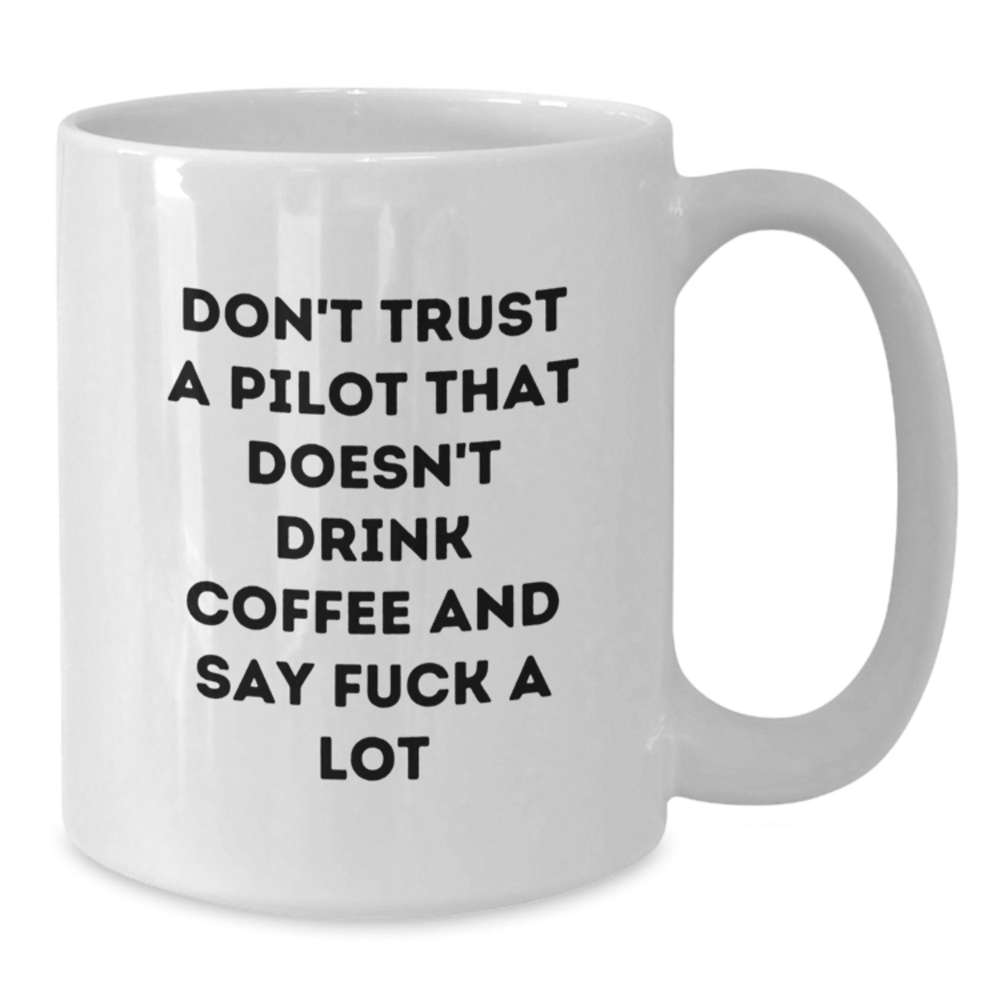 Funny Pilot Gifts for Him from Friends and Family, 'Don't Trust A Pilot That Doesn't Drink Coffee And Say F--k A Lot', White Coffee Mug, Graduation Unique Gifts - Additional