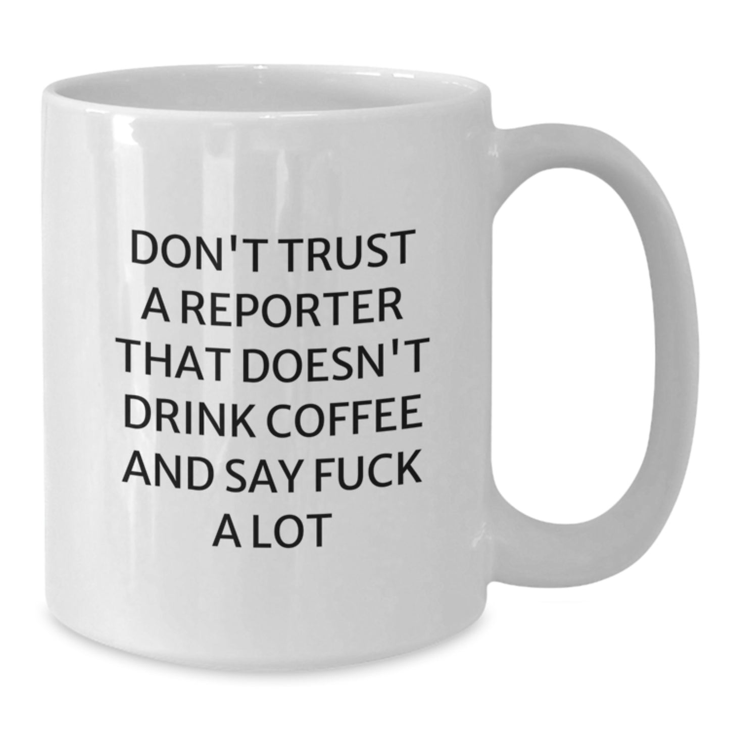 Funny Reporter White Coffee Mug - Don't Trust A Reporter That Doesn't Drink Coffee And Say F--k A Lot, Gifts from Friends, Birthday Unique Presents for Reporter - Additional
