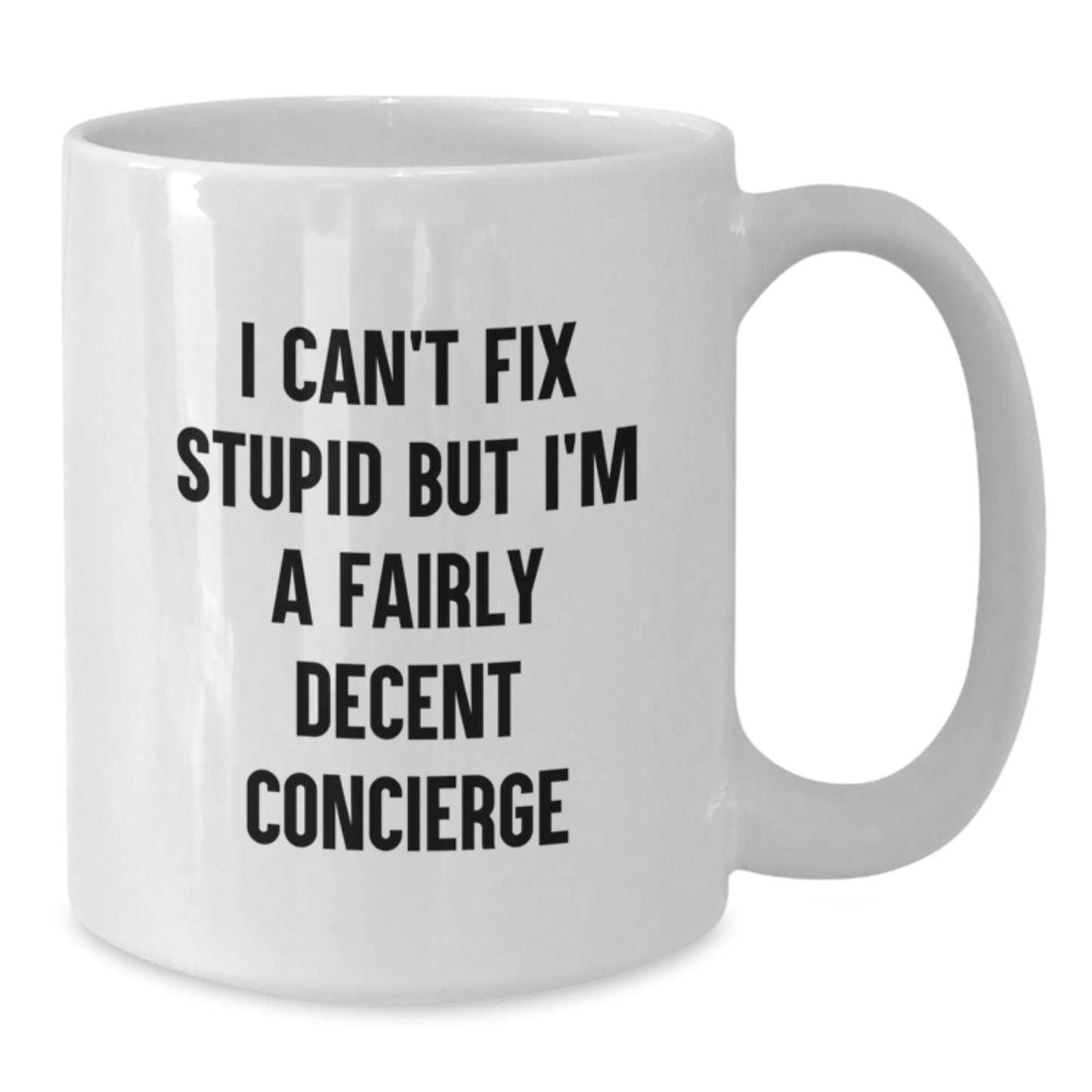 Funny Concierge Gifts from Friends for Birthday - I Can't Fix Stupid But I'm A Fairly Decent Concierge Quote White Coffee Mug, Gifts for Concierge Men - Additional