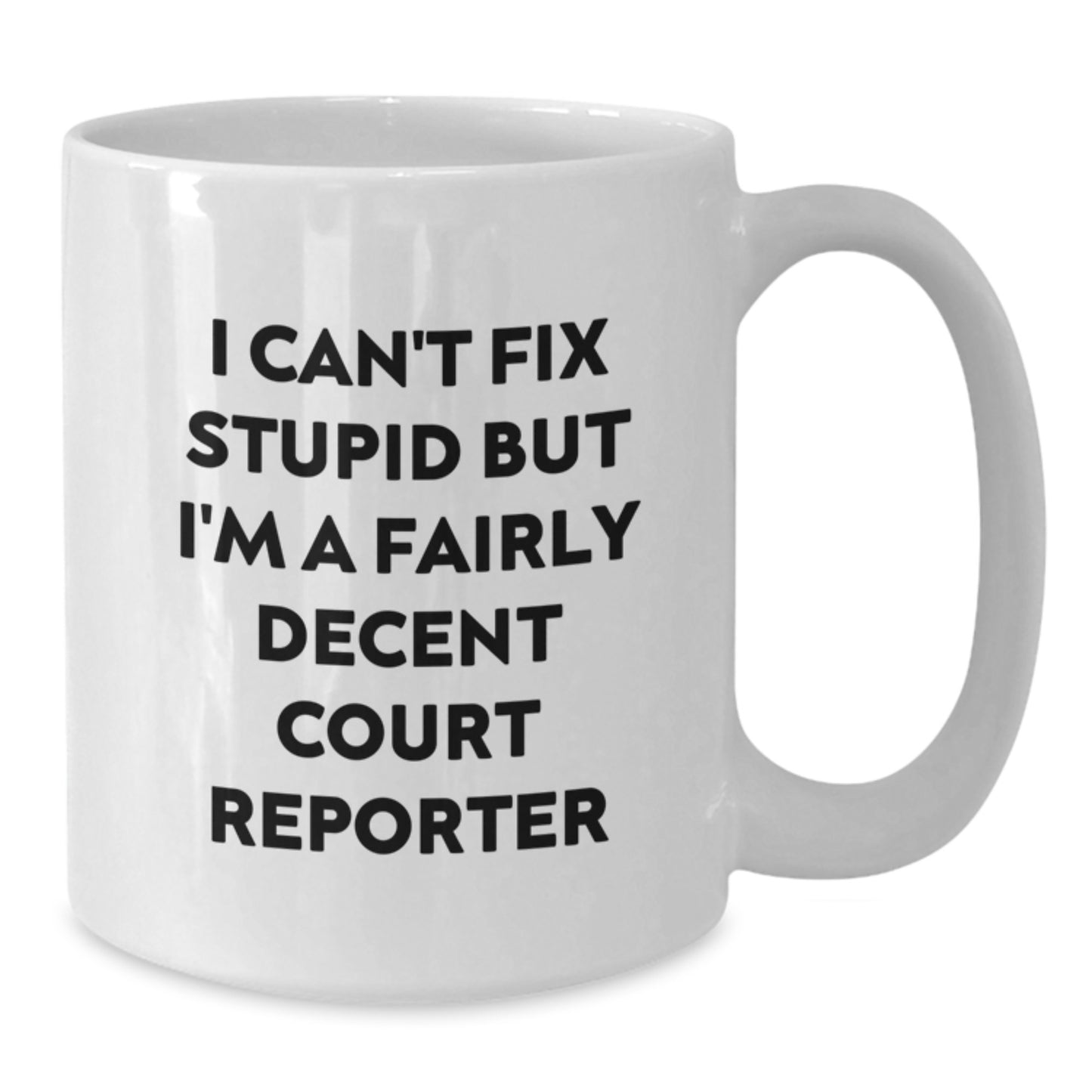 Funny Court Reporter Gifts from Friends to Family, 'I Can't Fix Stupid But I'm A Fairly Decent Court Reporter' White Coffee Mug for Court Reporters, 11oz or 15oz Capacity - Additional