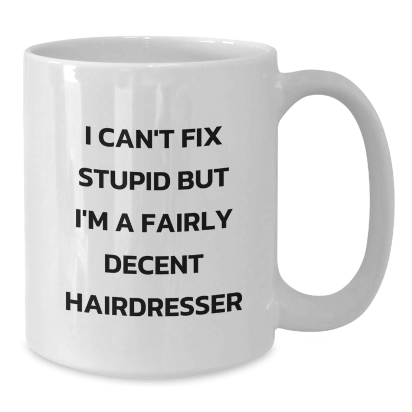 Funny Hairdresser Gifts from Family to Friends Graduation Unique Mug, 'I Can't Fix Stupid But I'm A Fairly Decent Hairdresser', White Coffee Mug for Hairdresser Enthusiasts - Additional