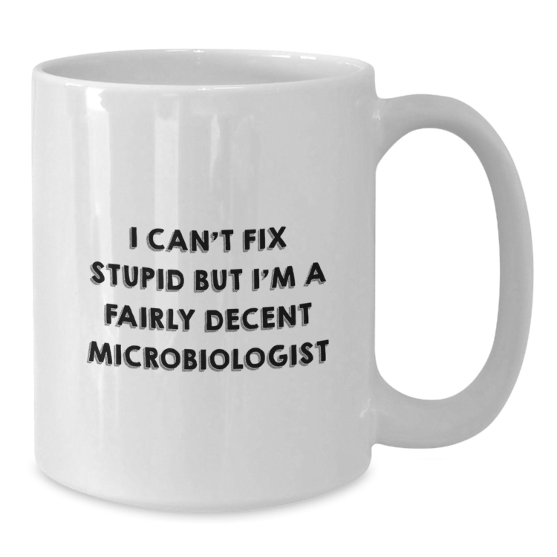 Funny Microbiologist Mug Gifts from Friends and Family for Graduation, 'I Can't Fix Stupid But I'm A Fairly Decent Microbiologist' Quote on White Coffee Mug for Men or Women - Additional