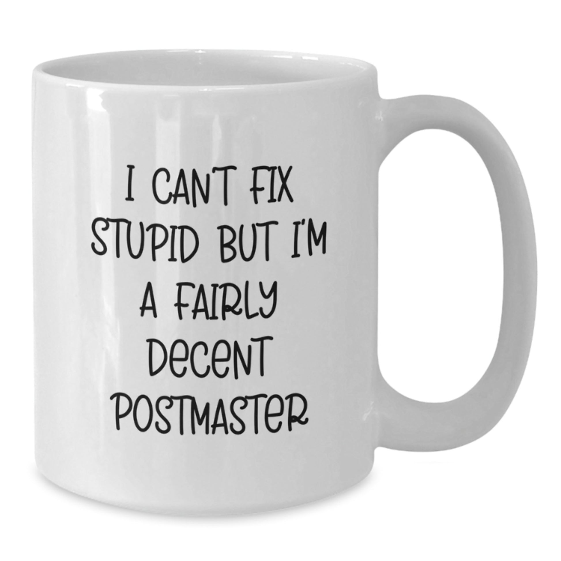 Funny Postmaster Gifts, Humorous White Coffee Mug for Graduation, 'I Can't Fix Stupid But I'm A Fairly Decent Postmaster' - Gifts from Friends, Gifts for Postmaster - Additional