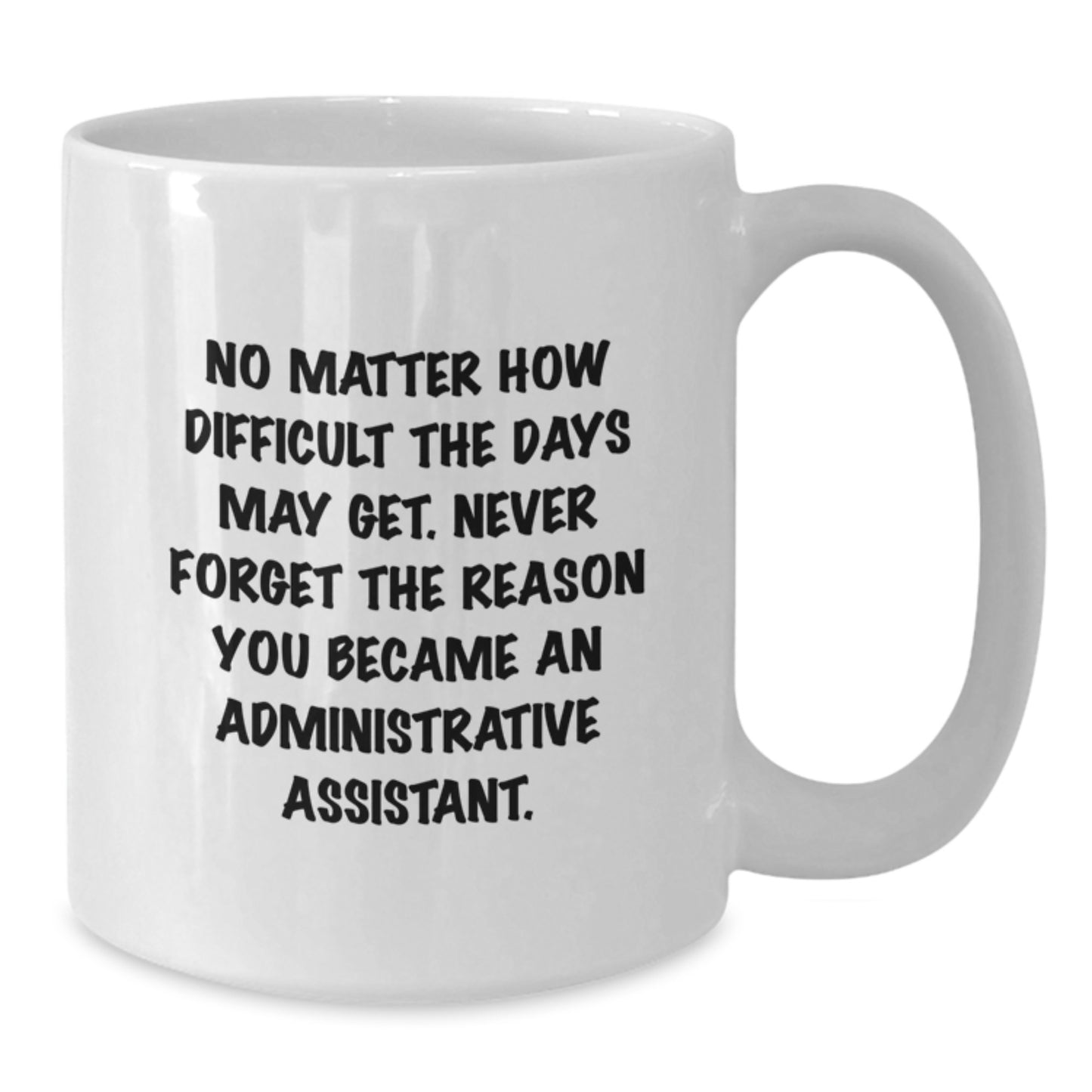 Inspirational Administrative Assistant Quotes White Coffee Mugs Gifts from Friends to Coworkers, Funny Birthday Unique Gifts for Her, Him, Men, Women, Family, Birthday Celebrations, Office Coffee Mug - Additional