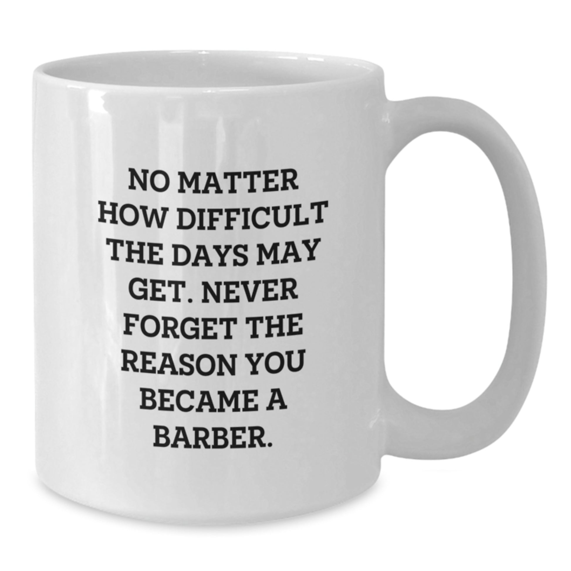 Barber Gifts from Friends to Graduating Barber, White Coffee Mug with Inspirational Quote, 11oz or 15oz Capacity, Ceramic Material, Microwave and Dishwasher Safe - Additional