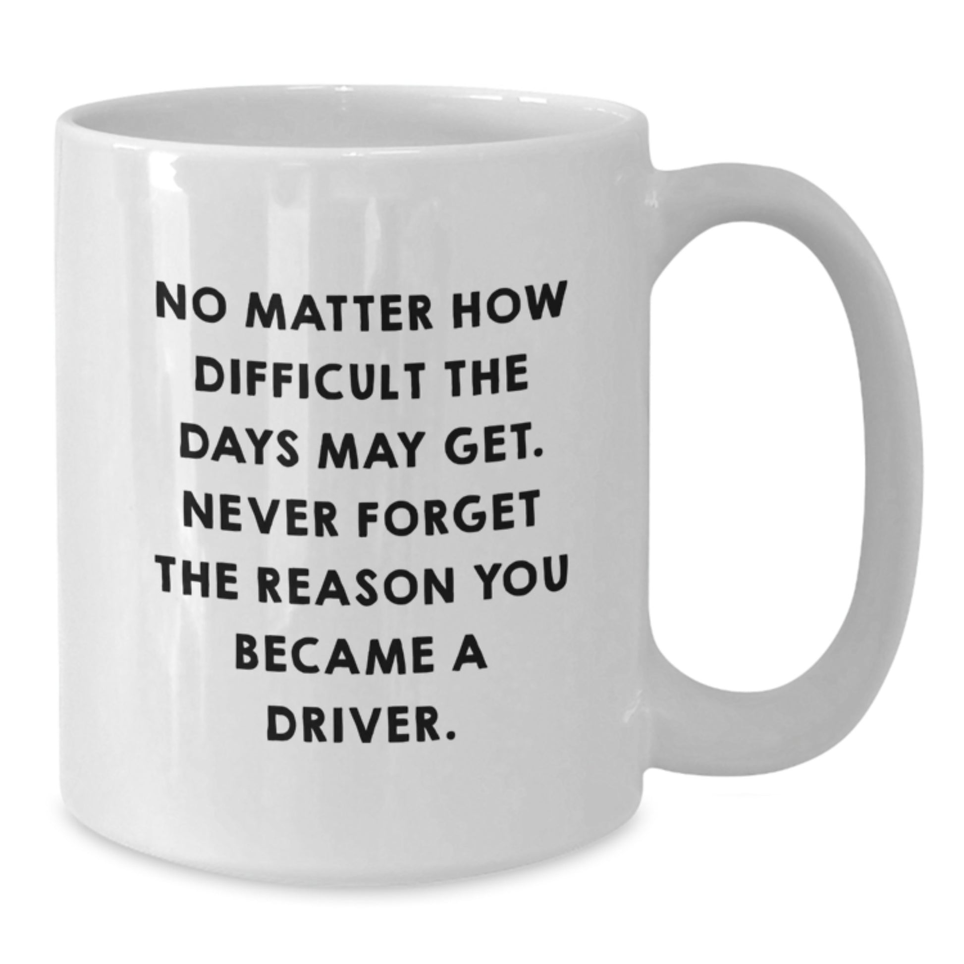 Inspirational Driver Gifts from Friends, Funny White Coffee Mug Quotes, Gifts for Men, 11oz or 15oz Capacity, Birthday Unique Presents - Additional