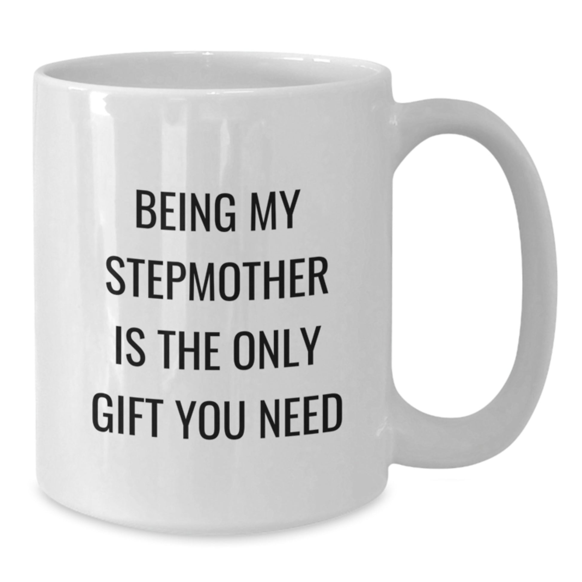 Funny Stepmother Gifts for Her, White Coffee Mug with Quote 'Being My Stepmother Is The Only Gift You Need' from Family, Birthday Unique Gifts for Women, Gifts from Men, Gifts for Stepmother - Additional