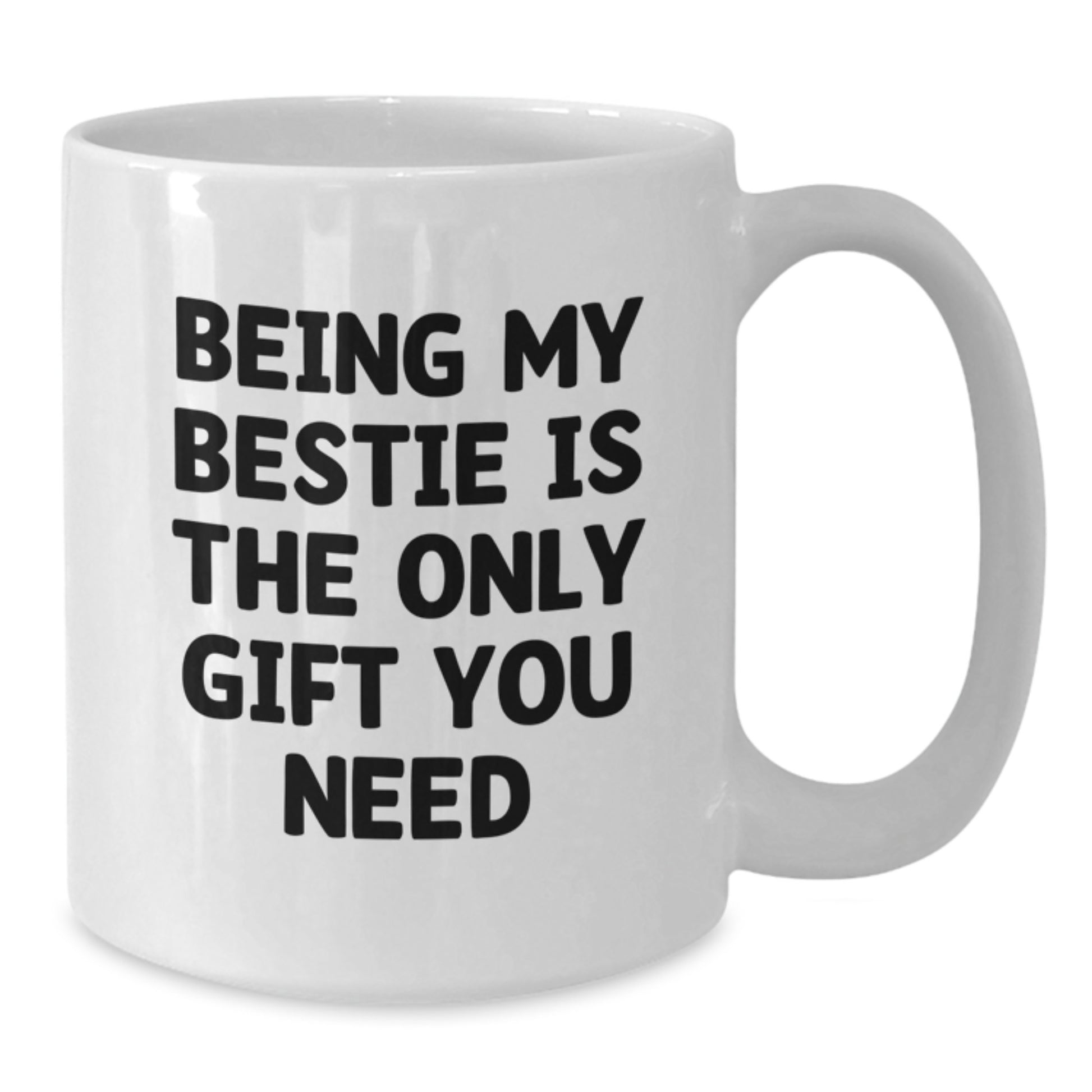 Funny Bestie Gifts for Her, Being My Bestie Is The Only Gift You Need, White Coffee Mug, Birthday Unique Gifts from Friends - Additional