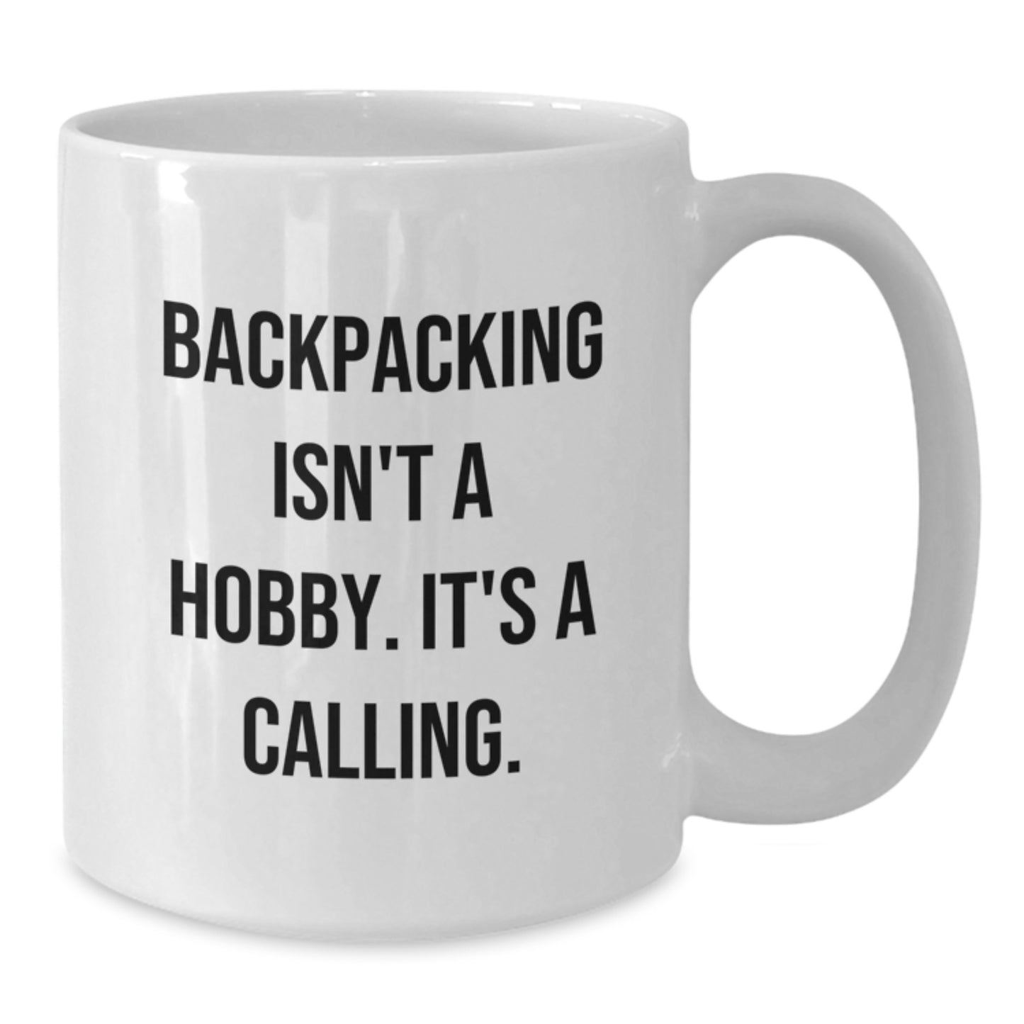 Gifts from Friends for Backpacking Enthusiasts - Funny White Coffee Mug, 'Backpacking Isn't A Hobby. It's A Calling.' - Birthday Unique Gifts - Additional