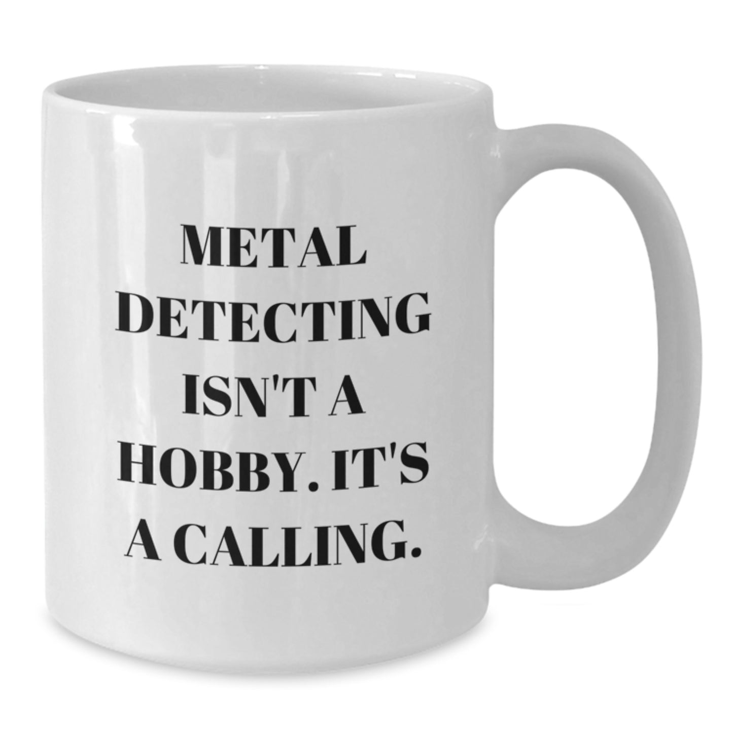 Metal Detecting Enthusiasts Gifts from Friends, Unique White Coffee Mug for Birthday 'Metal Detecting Isn't A Hobby. It's A Calling.' - Additional