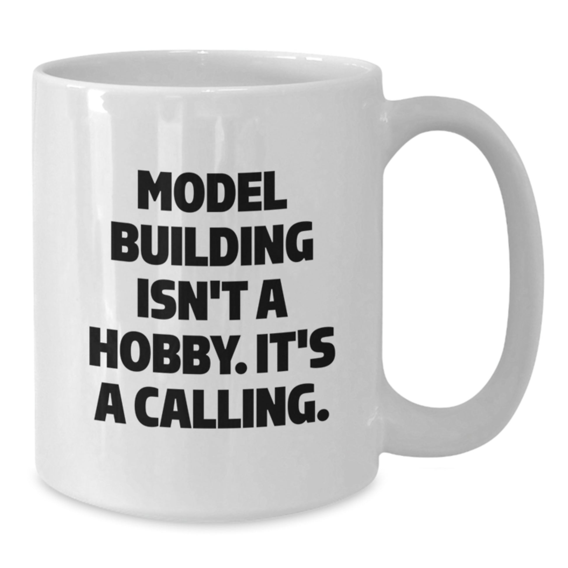 Funny Model Building Gifts from Friends for Him, White Coffee Mug, 'Model Building Isn't A Hobby. It's A Calling.' - Additional