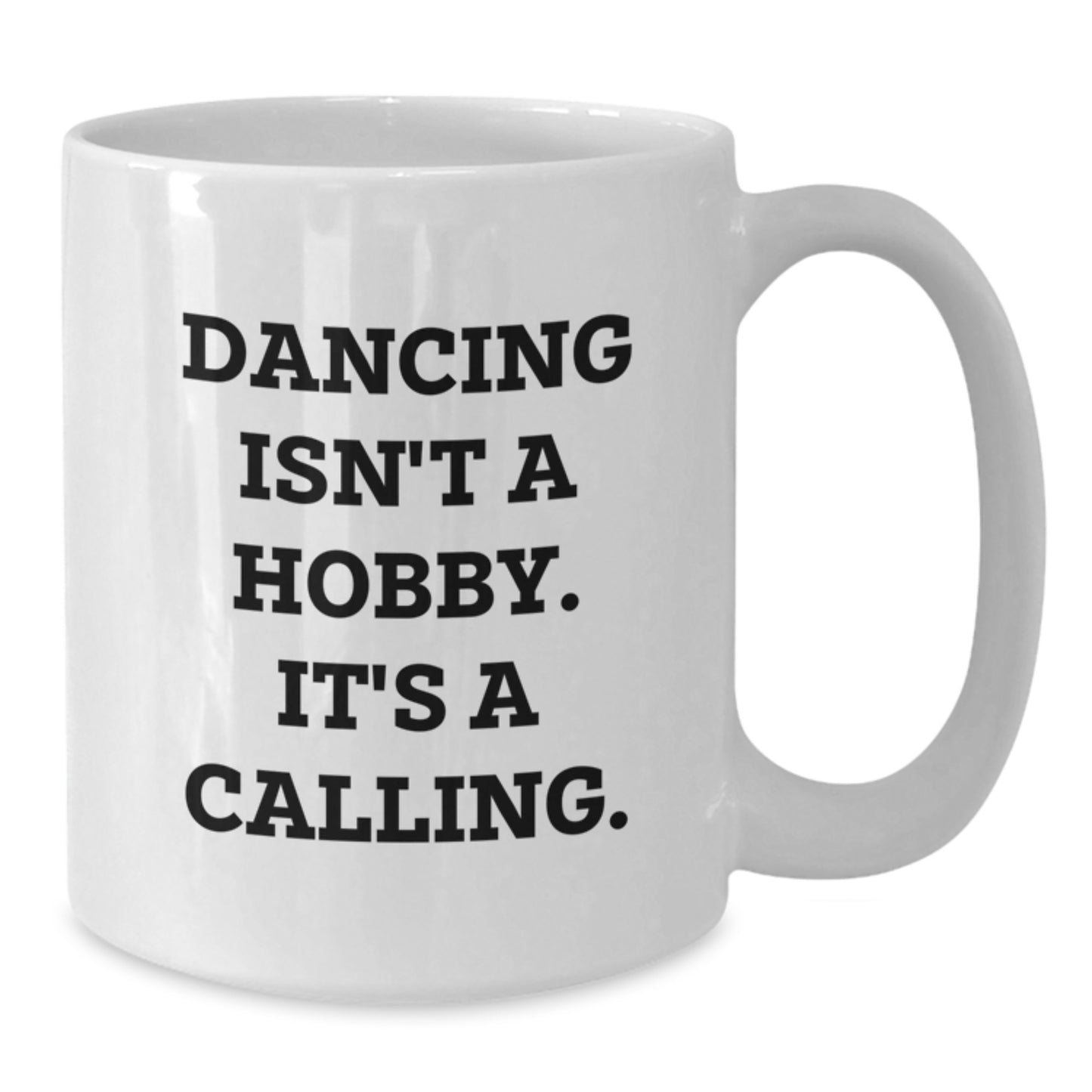 Funny Inspirational Dancing Gifts for Her, Birthday Unique Gifts from Friends, 'Dancing Isn't A Hobby. It's A Calling.' Quote White Coffee Mug - Additional