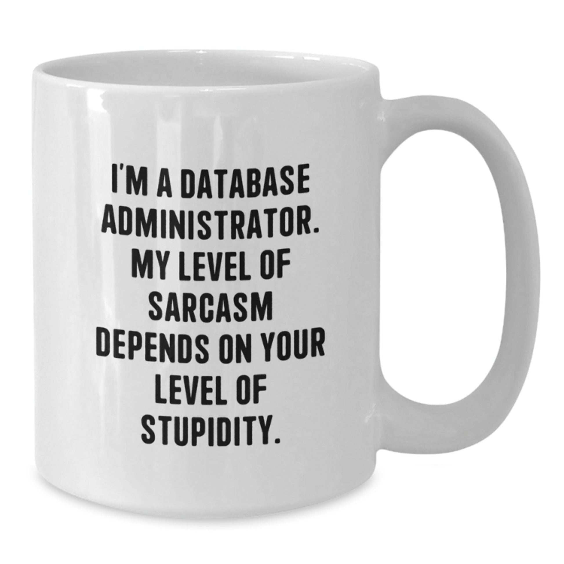 Funny Database Administrator White Coffee Mug, Gifts for Men, Women, Friends, Coworkers, Family, Unique Birthday Unique Gifts from Men, Women, Friends, Coworkers, Family - Additional
