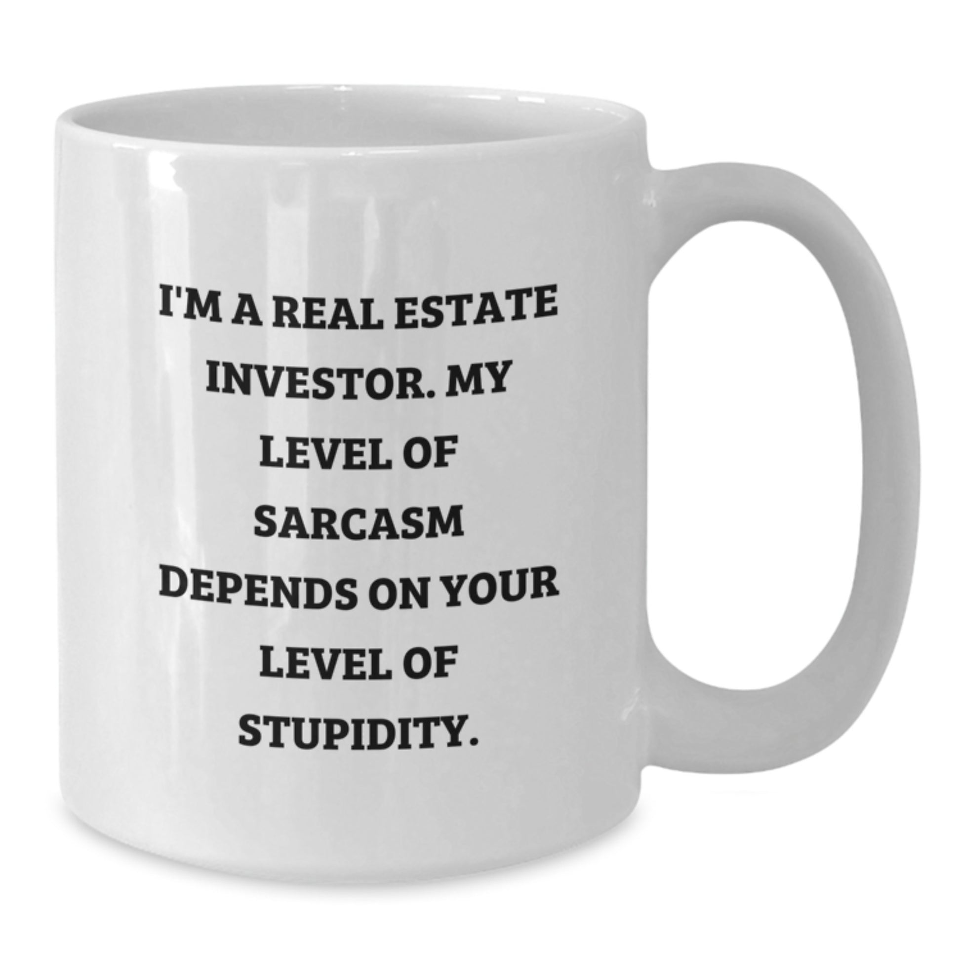 Fun Real Estate Investor Gifts, White Coffee Mug for Birthday, 'I'm a Real Estate Investor. My Level Of Sarcasm Depends On Your Level Of Stupidity.', Gifts from Family to Real Estate Investor - Additional