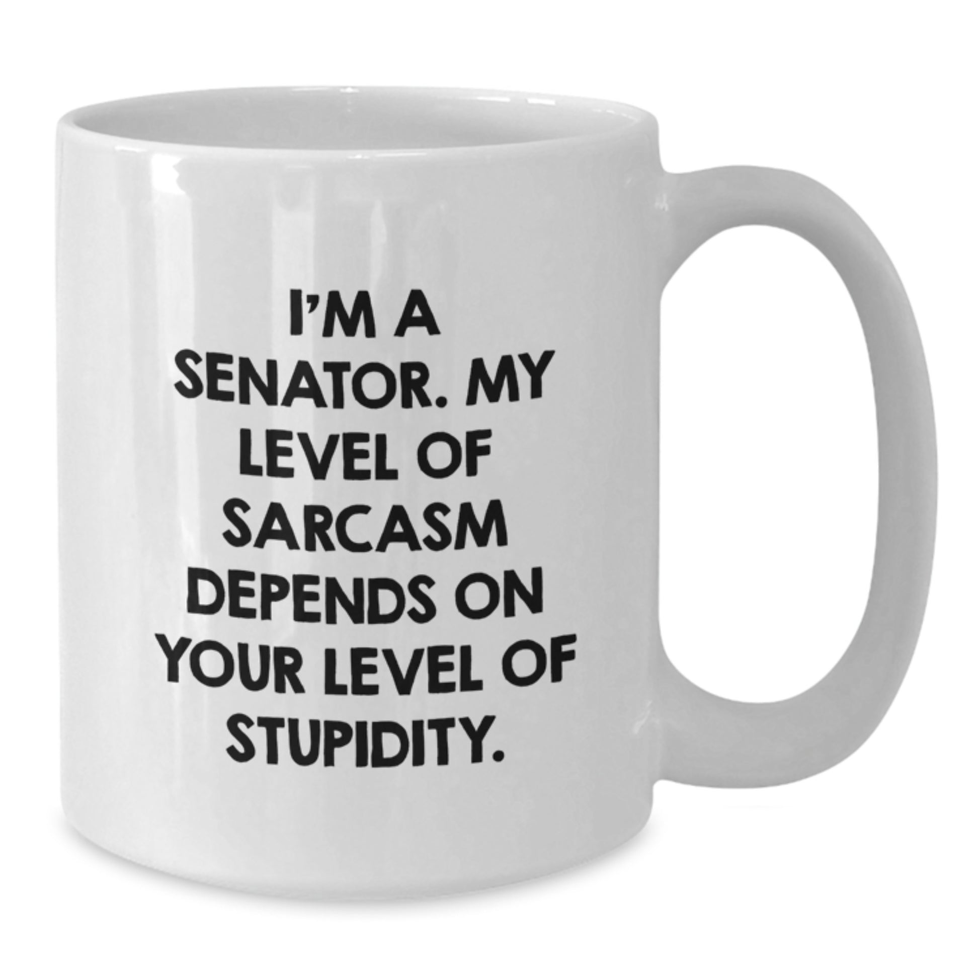 Senator Funny White Coffee Mug, Gifts from Friends, 'I'm A Senator. My Level Of Sarcasm Depends On Your Level Of Stupidity.' Quote, Birthday Unique Gifts for Senator - Additional