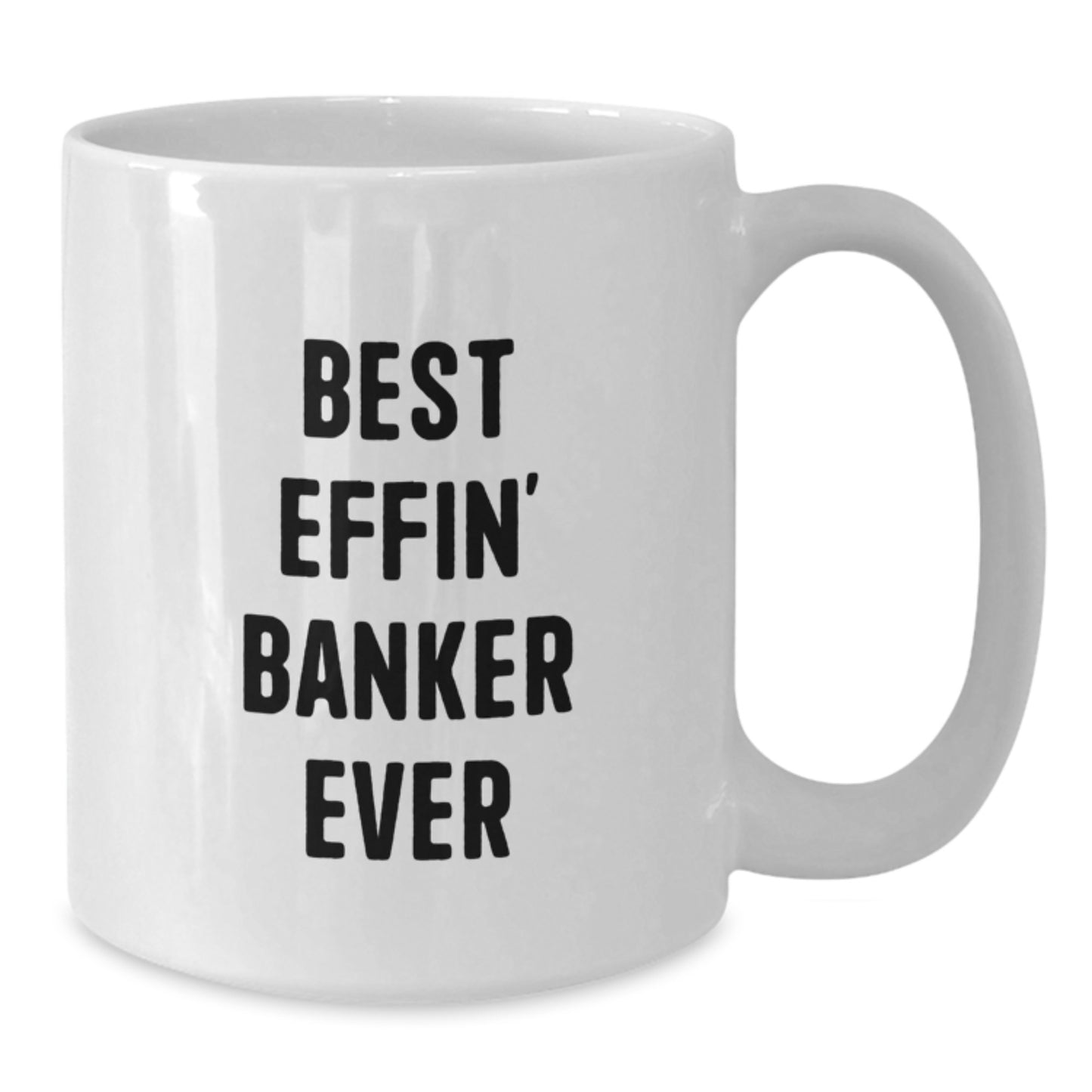 Funny Banker Gifts, Best Effin' Banker Ever Quote, White Coffee Mug for Birthday, Gifts from Friends, Gifts for Banker - Additional