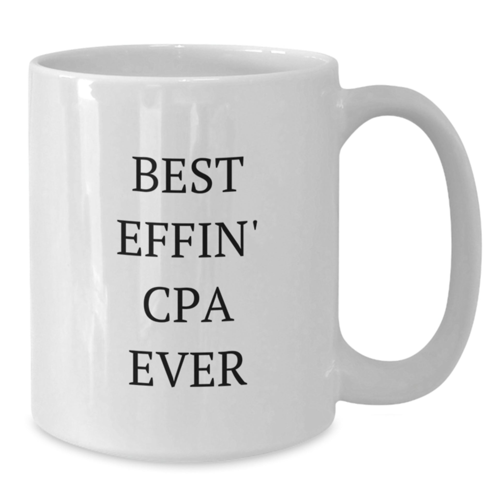 Funny CPA Gifts from Friends - Best Effin' Cpa Ever White Coffee Mug for Birthday, 11oz or 15oz, Ceramic, Microwave and Dishwasher Safe - Additional