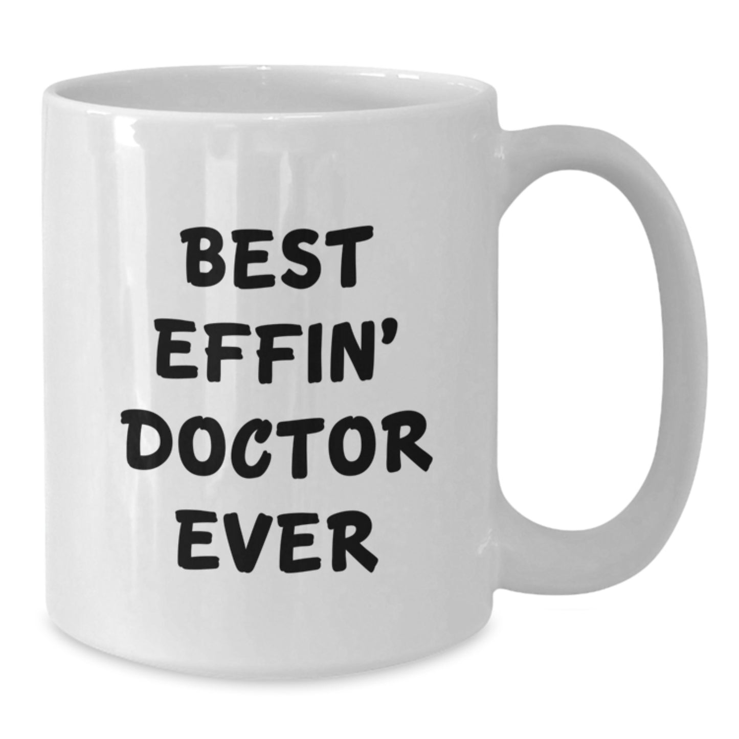 Funny Doctor Gifts from Friends - Best Effin' Doctor Ever White Coffee Mug, 11oz or 15oz, Ceramic, Microwave & Dishwasher Safe for Birthday - Additional