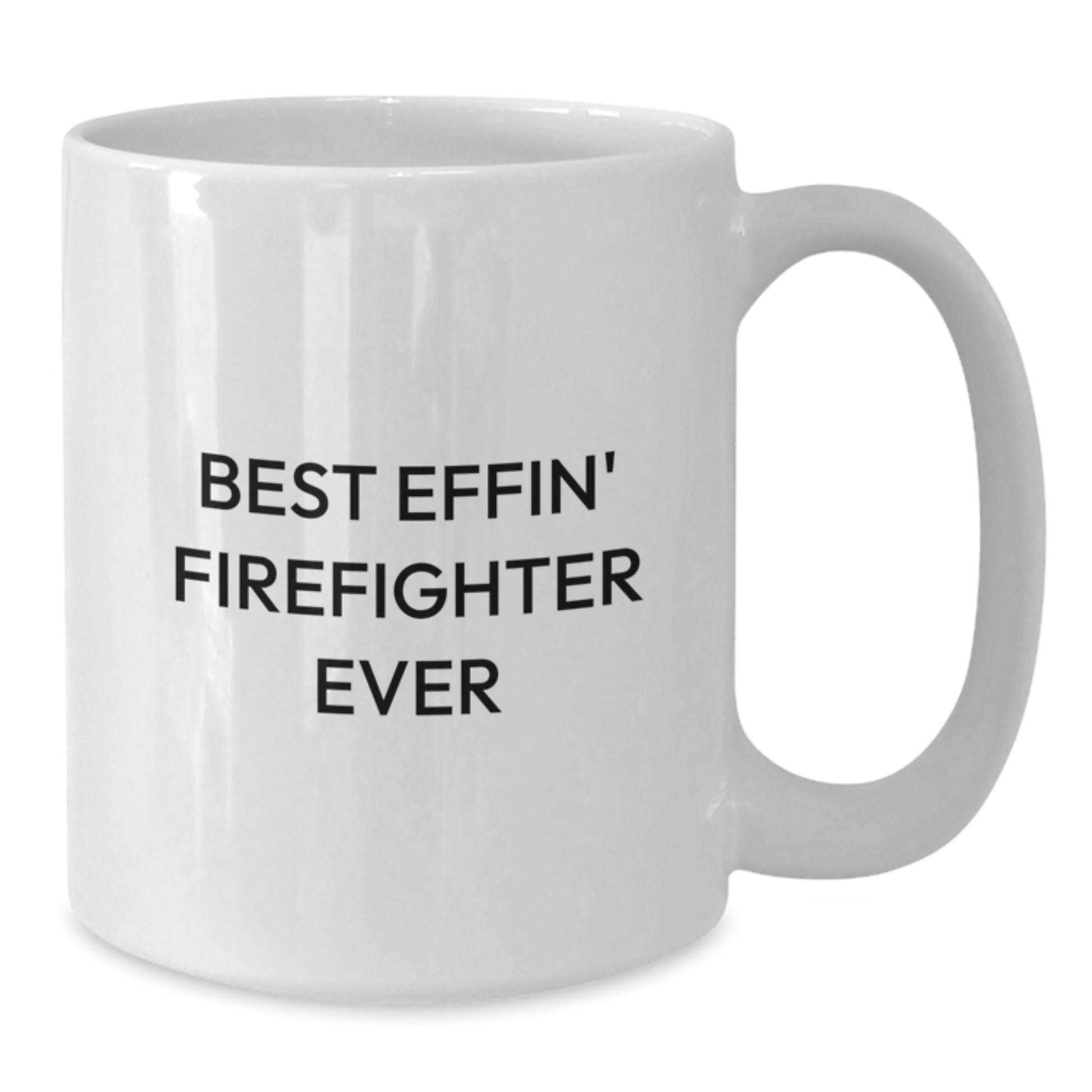 Funny Firefighter Gifts from Friends and Family, Best Effin' Firefighter Ever White Coffee Mug for Graduation - Additional