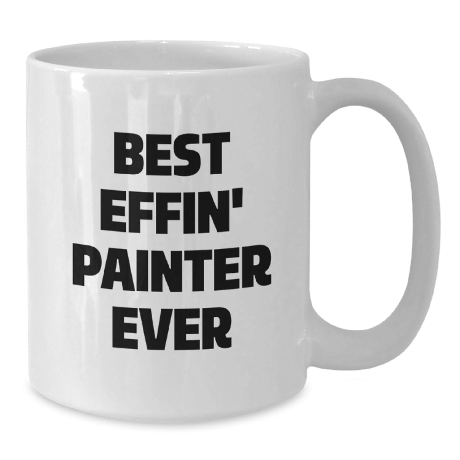 Funny Painter Gifts for Birthday, Best Effin' Painter Ever Quote on White Coffee Mug, Gifts from Friends, Gifts for Painter - Additional
