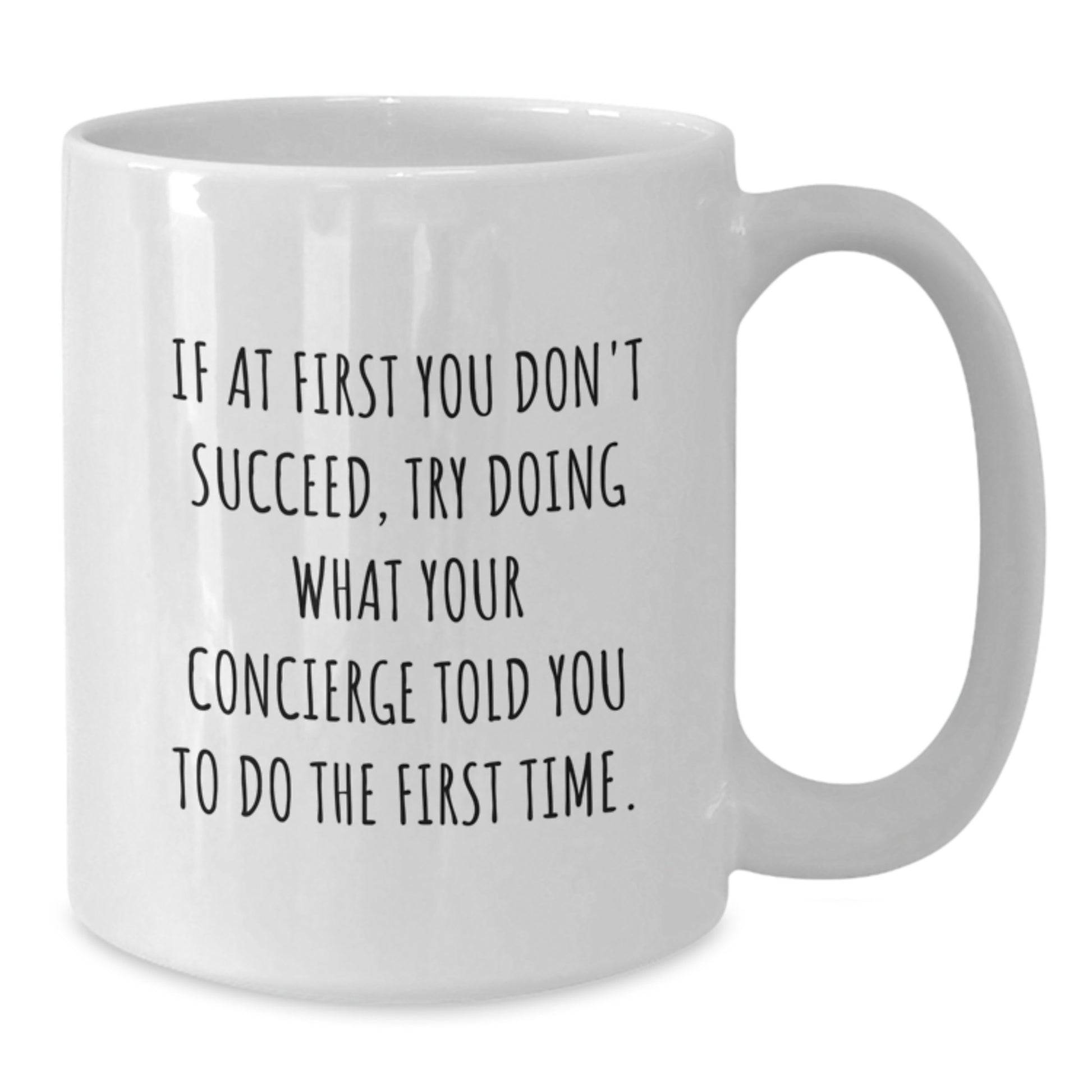 Funny Concierge Gifts for Birthday - White Coffee Mug 'If At First You Don't Succeed, Try Doing What Your Concierge Told You To Do The First Time.' Gifts from Friends to Family - Additional