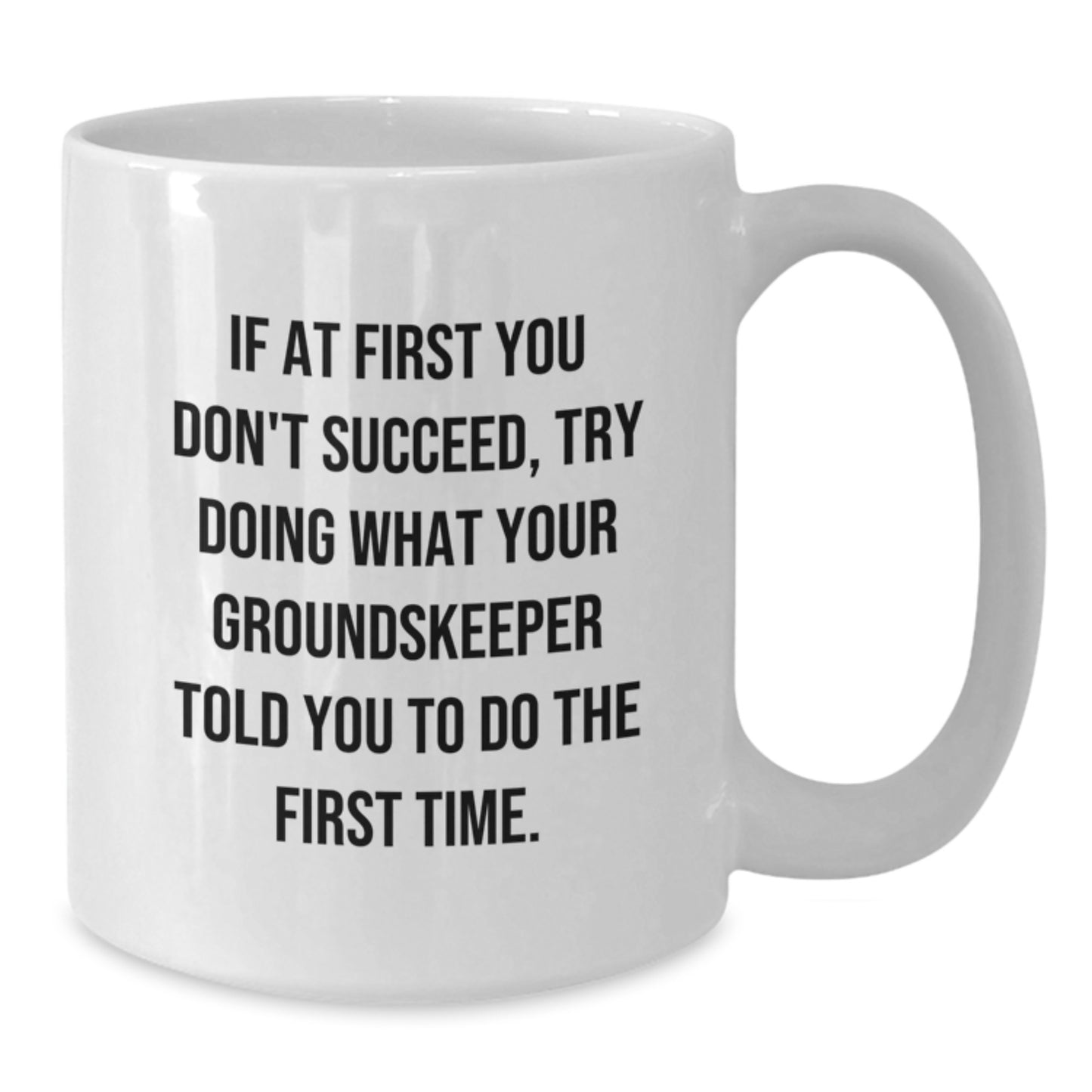 groundskeeper Humor White Coffee Mug for Birthday Unique Gifts from Friends to Men, Funny Quote Mug for Him, Encouragement and Inspirational Gift - Additional