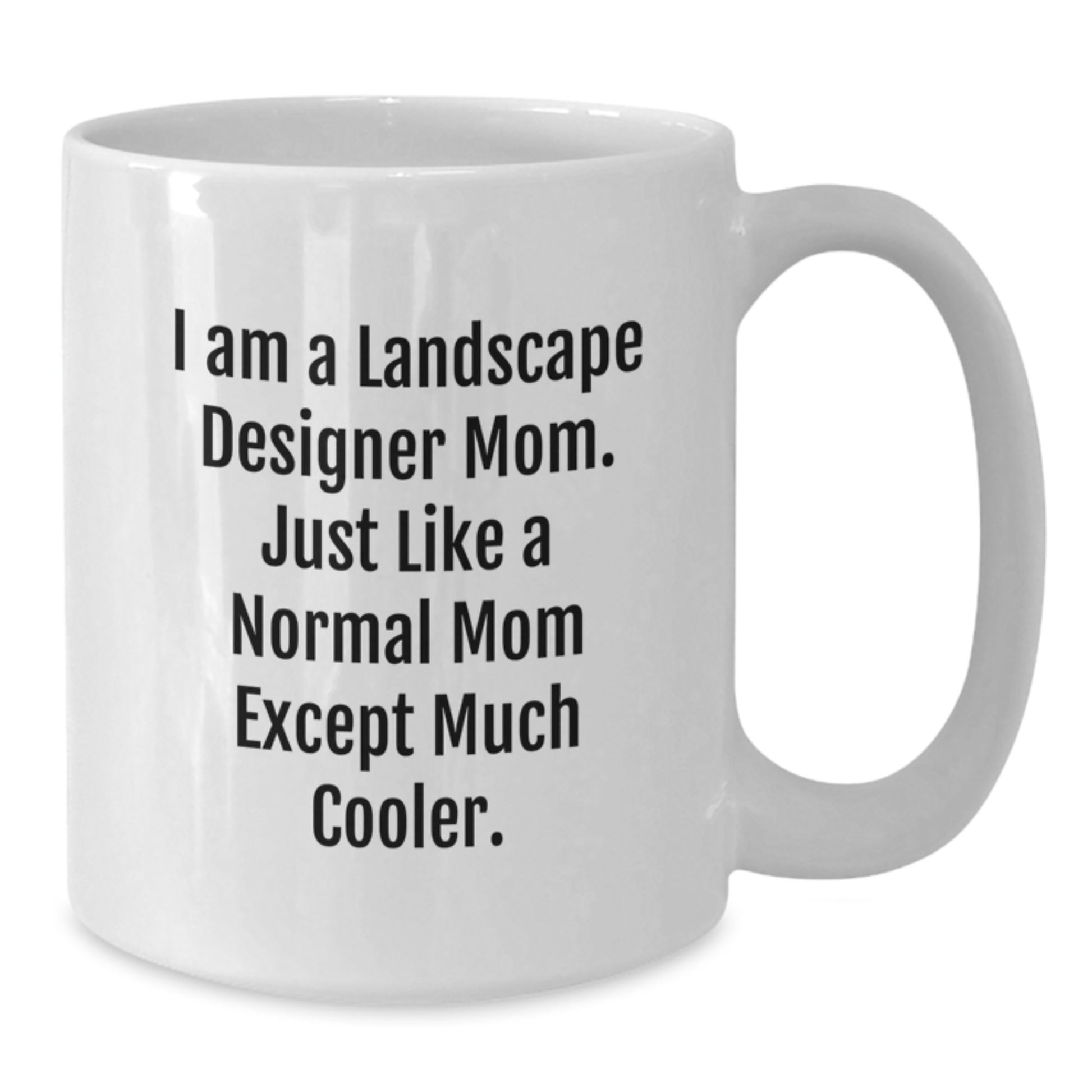 Funny Landscape Designer Gifts for Her Friends from Mom - White Coffee Mug, 11oz or 15oz Capacity, Ceramic, Microwave and Dishwasher Safe - Additional