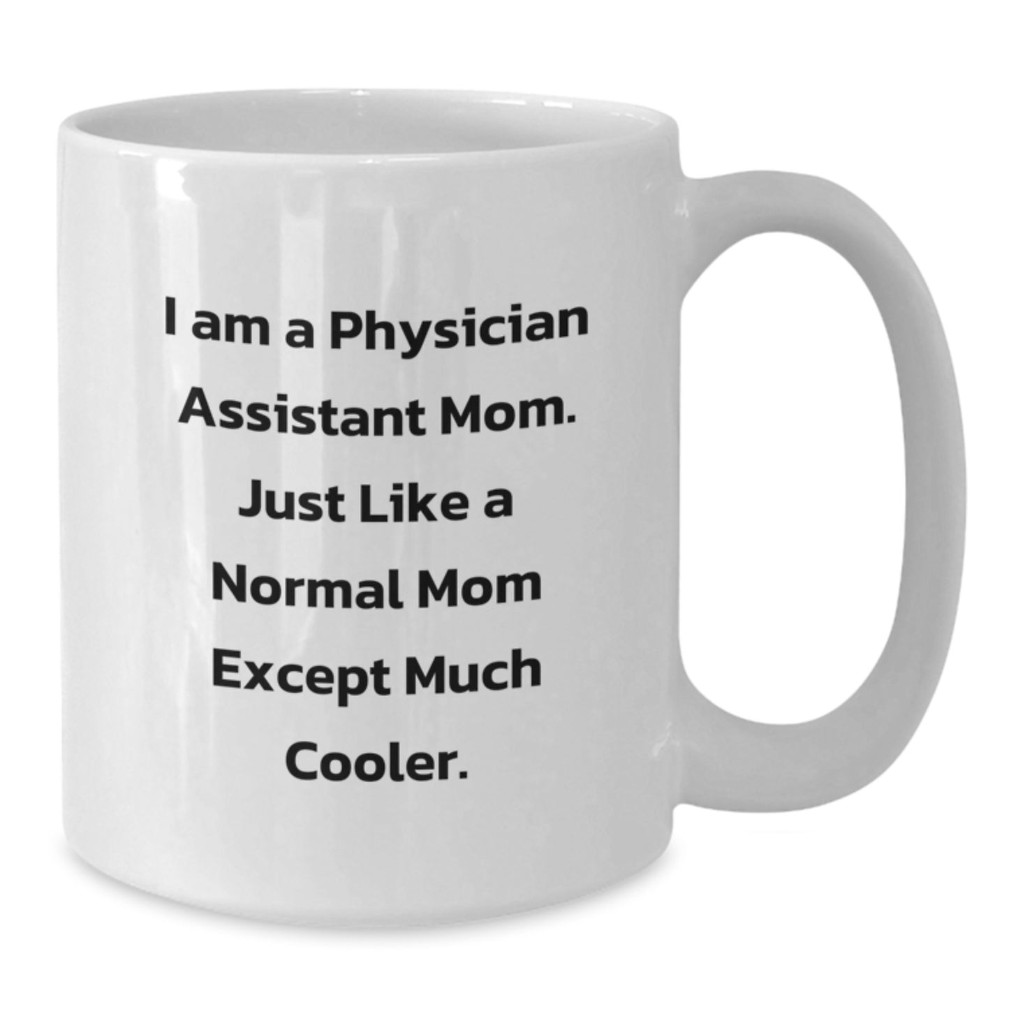 Funny Physician Assistant Mom Gifts for Birthday Unique White Coffee Mug, Gifts from Mom, for Physician Assistant - Additional