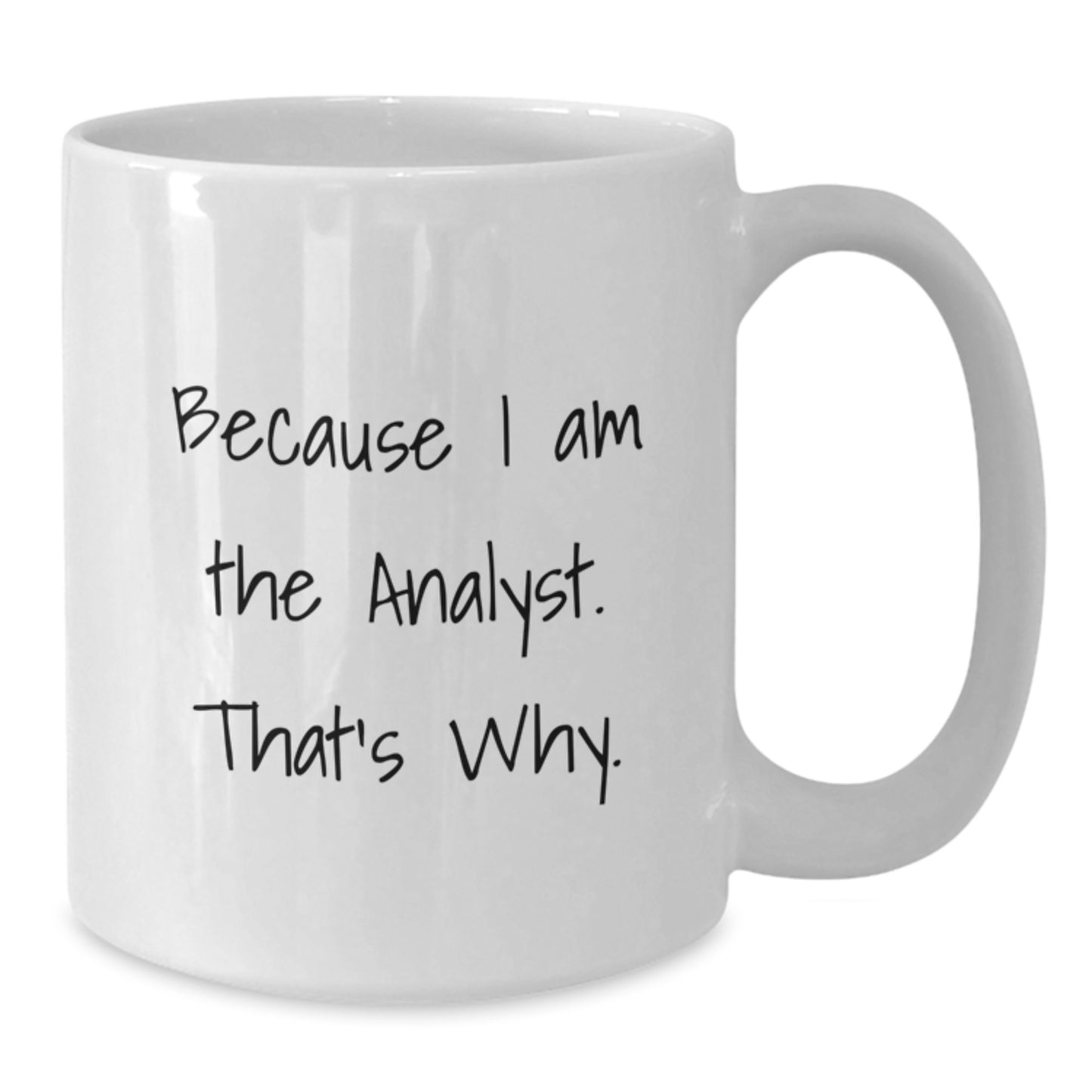 Funny Analyst Gifts for Men, White Coffee Mug Because I Am The Analyst. That's Why., Gifts from Friends for Birthday - Additional