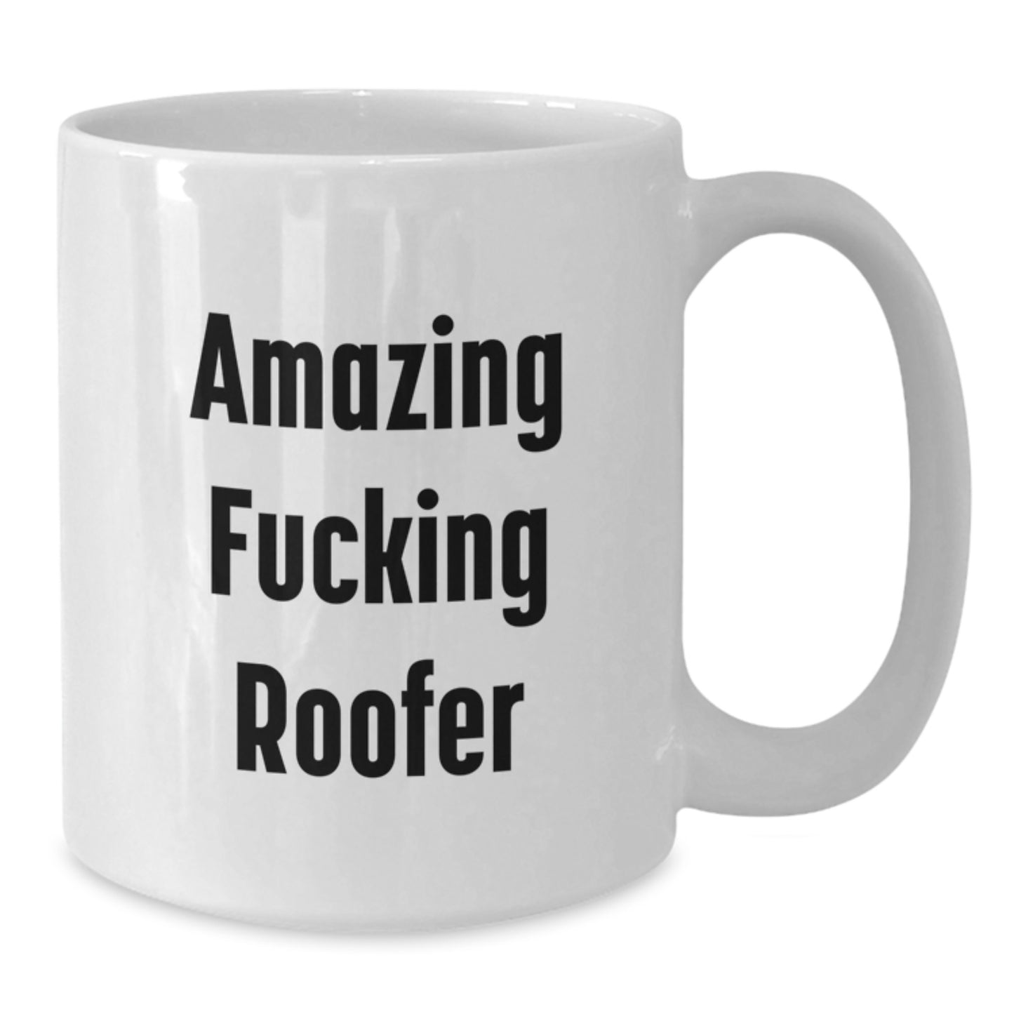 Funny Roofer White Coffee Mug Gifts from Friends to Birthday Men, Amazing Quote for Roofer Enthusiasts, 11oz or 15oz Capacity, Microwave and Dishwasher Safe - Additional