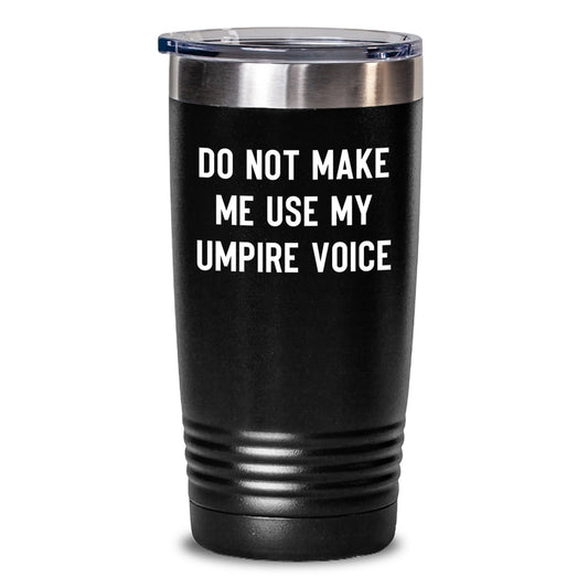 Umpire Gifts from Friends - Funny Tumbler for Men, Women, or Umpire - Do Not Make Me Use My Umpire Voice, Graduation Unique Gifts - Main