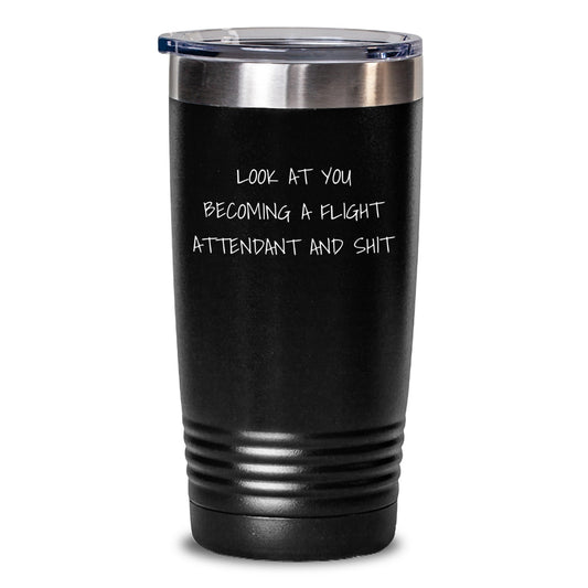 Flight Attendant Gifts Funny Tumbler Look At You Becoming A Flight Attendant And Shit Gifts from Family to Flight Attendant Graduation Unique Gifts - Main