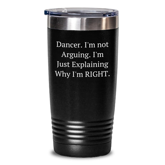 Dancer Gifts from Friends, Cute and Funny Tumbler for Dancer, Graduation Unique Gifts, 'I'm Not Arguing. I'm Just Explaining Why I'm Right.' Quote - Main